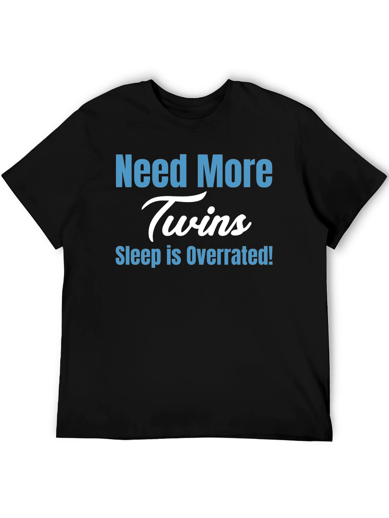 Need More Twins T-Shirt - Sleep is Overrated!