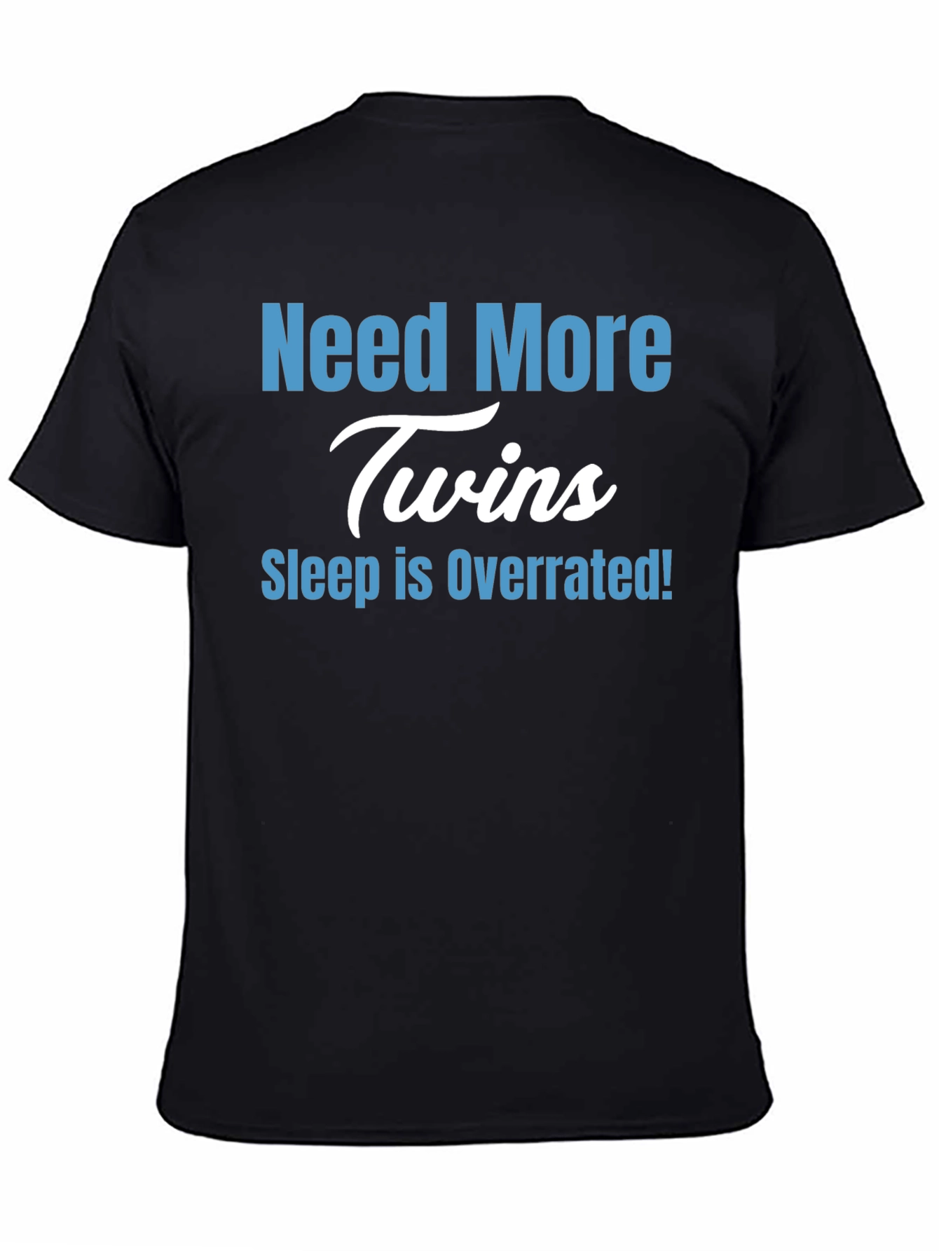 Need More Twins T-Shirt - Sleep is Overrated!