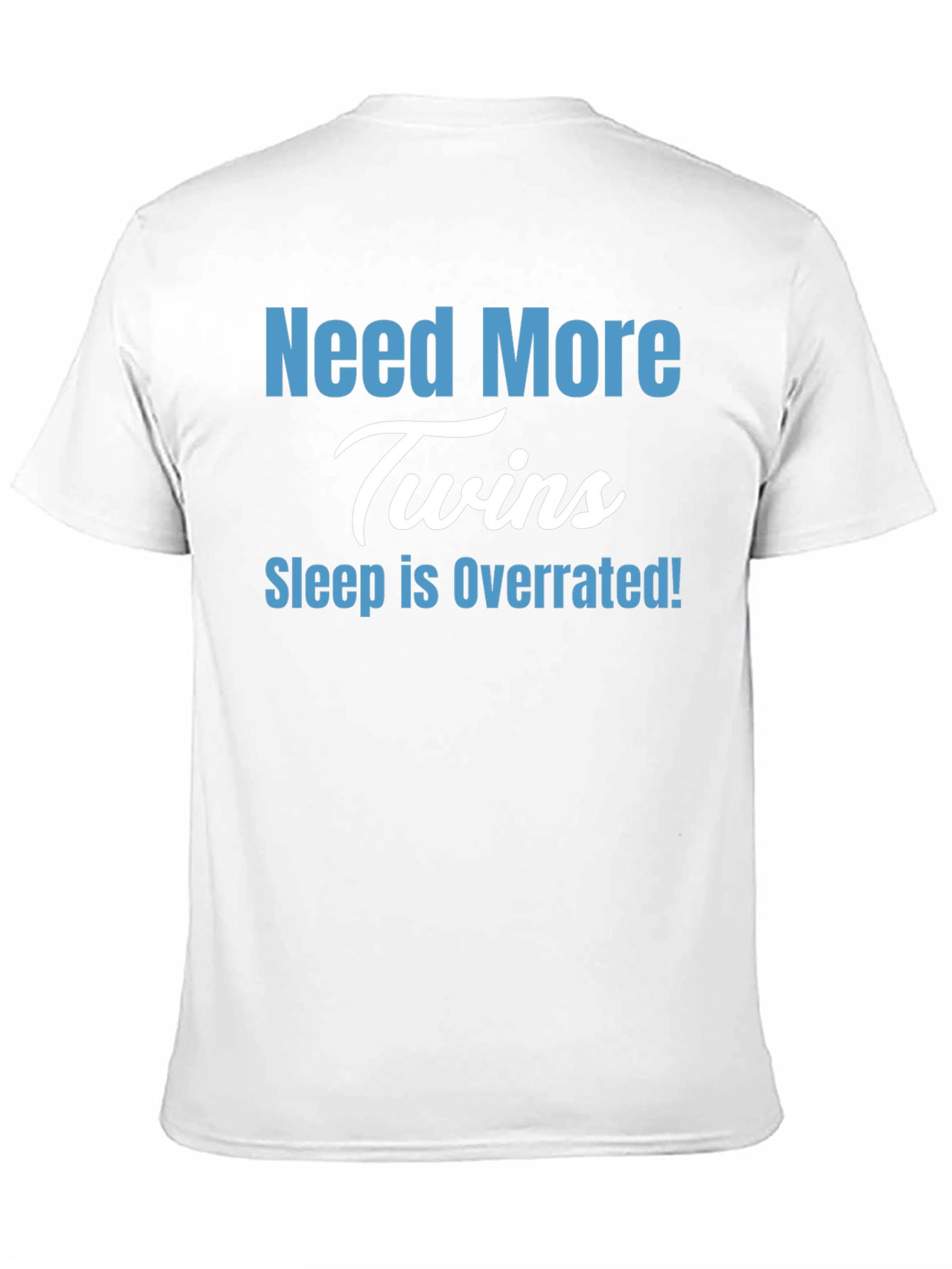 Need More Twins T-Shirt - Sleep is Overrated!