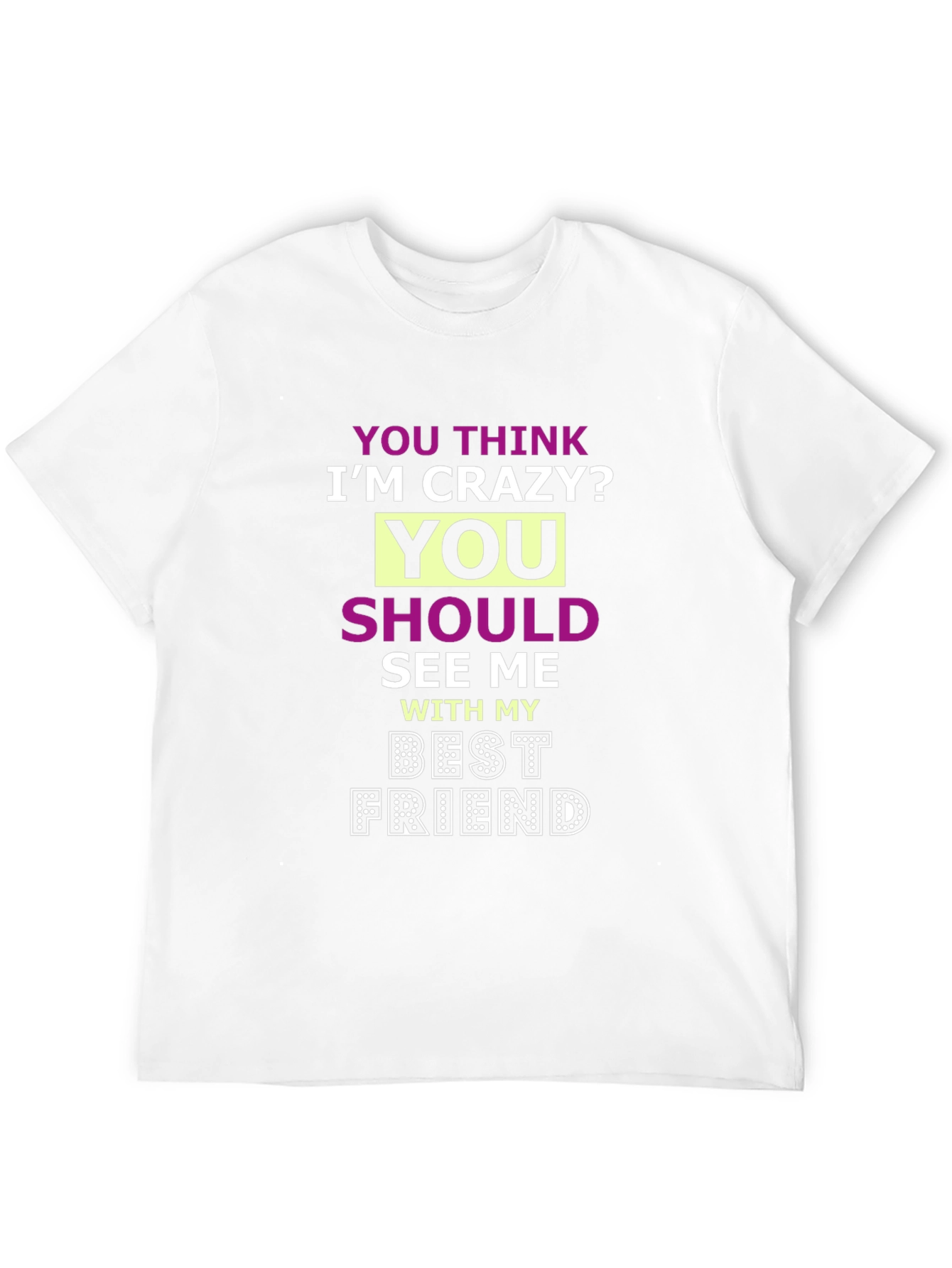 Crazy Best Friend Tee - Funny Graphic T-Shirt