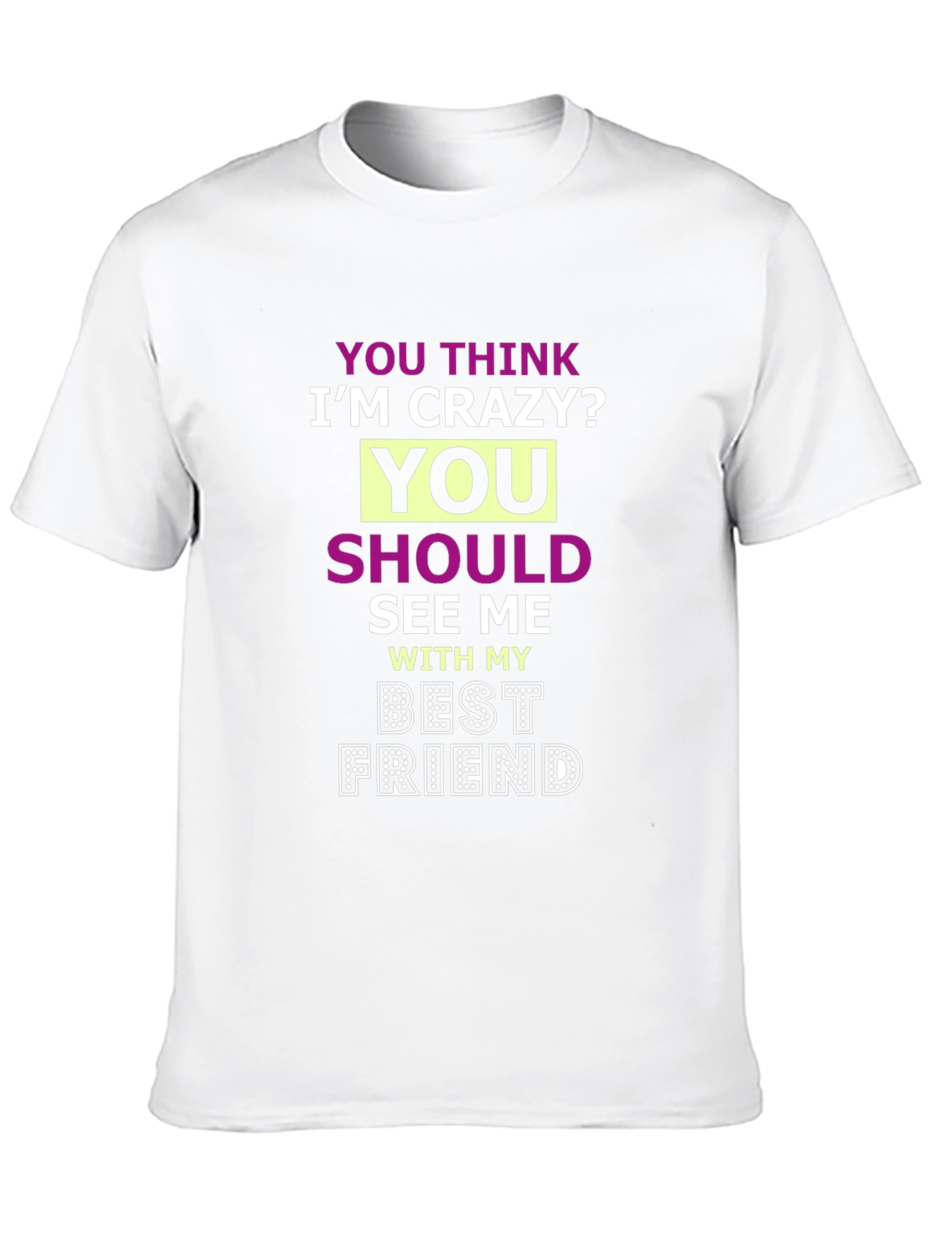 Crazy Best Friend Tee - Funny Graphic T-Shirt