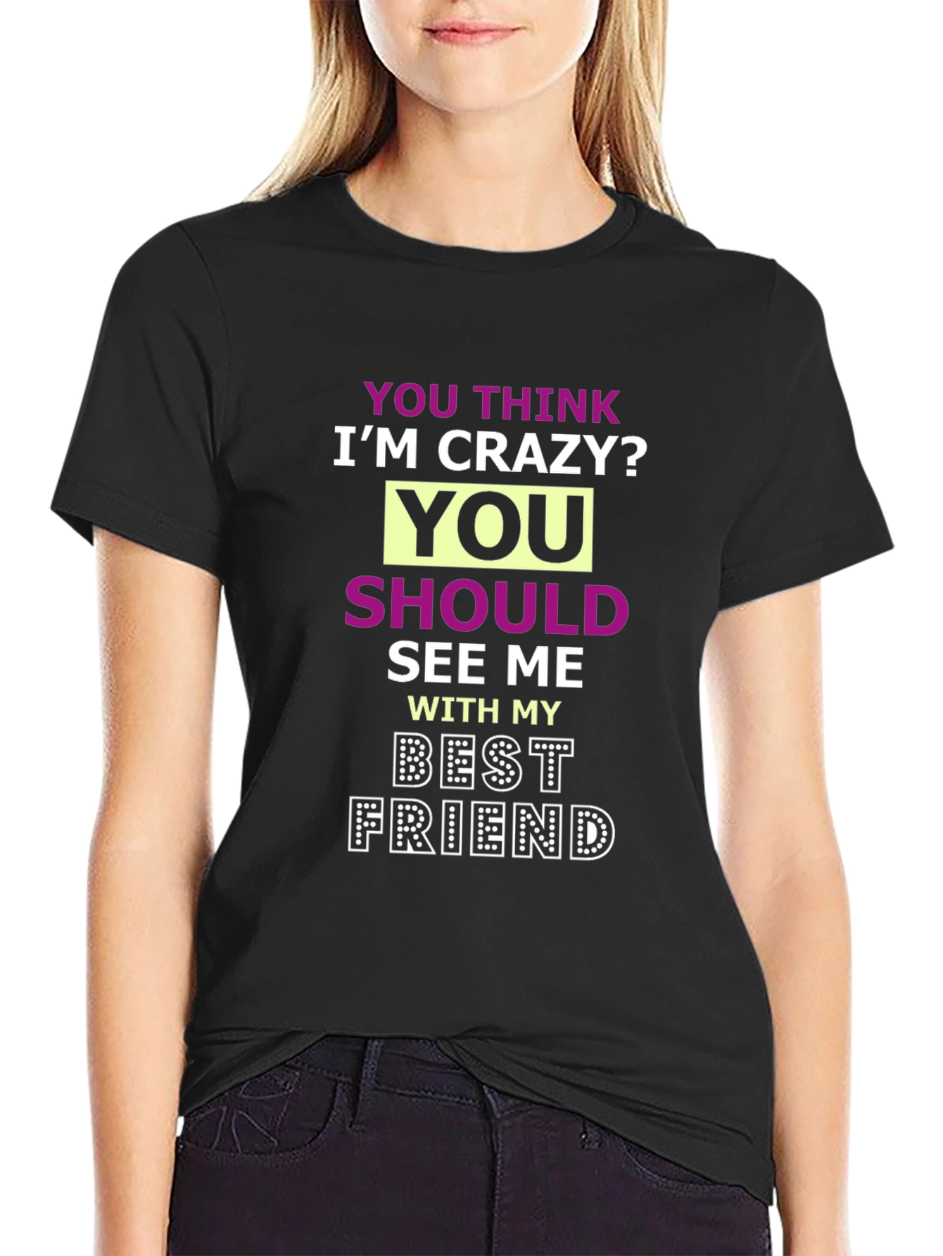 Crazy Best Friend Tee - Funny Graphic T-Shirt