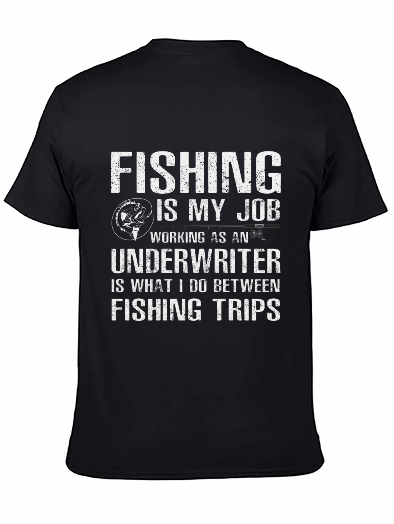 Fishing Job T-Shirt Underwriter Between Trips