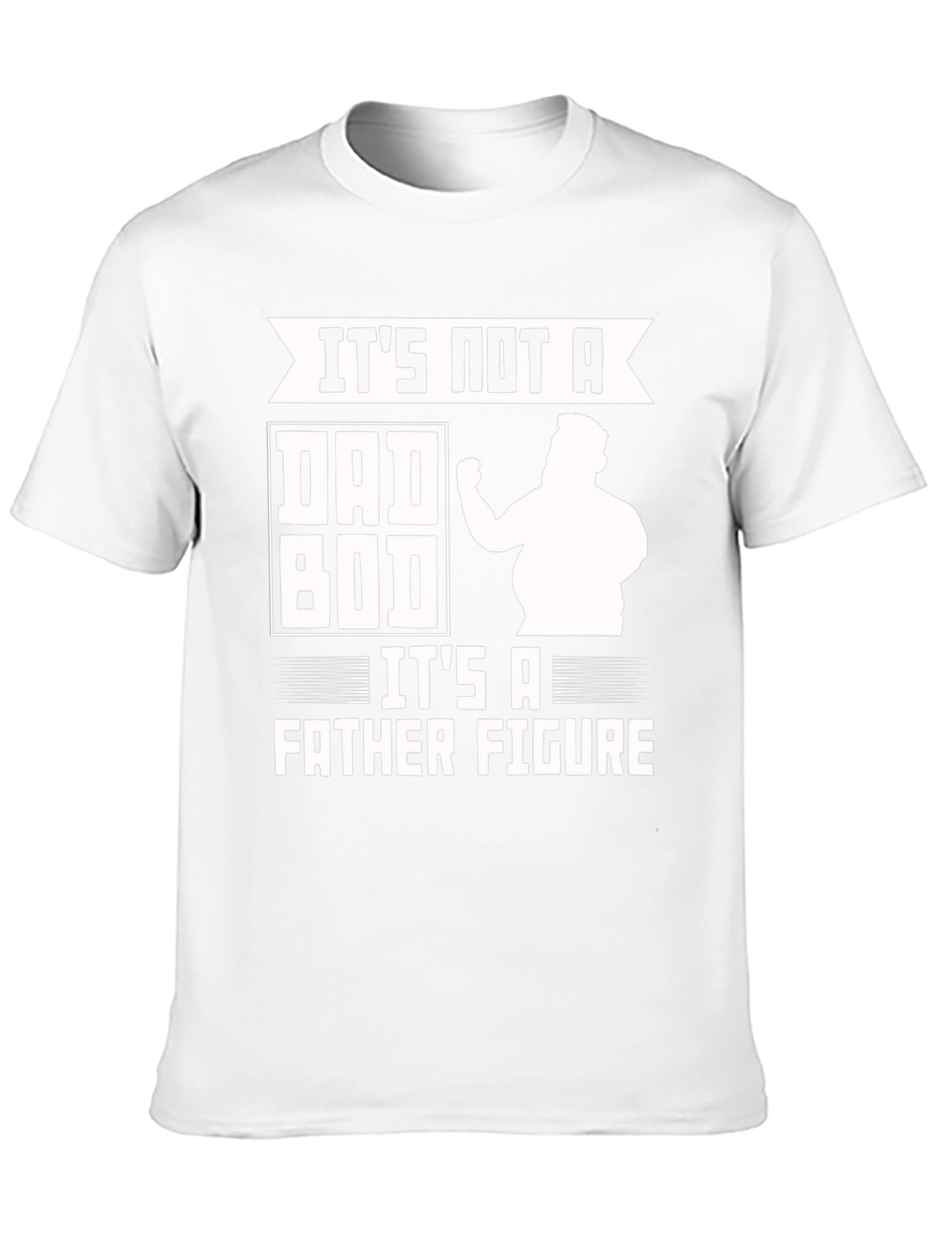 Its Not a Dad Bod Father Figure Funny T-Shirt