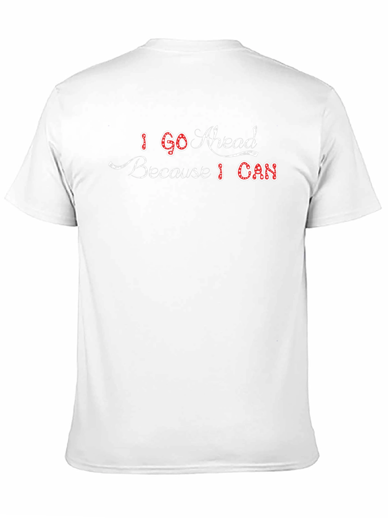 I Go Ahead Because I Can Graphic T-Shirt