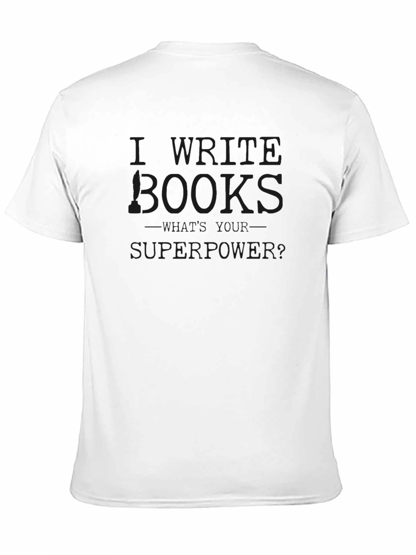 I Write Books Whats Your Superpower? T-Shirt