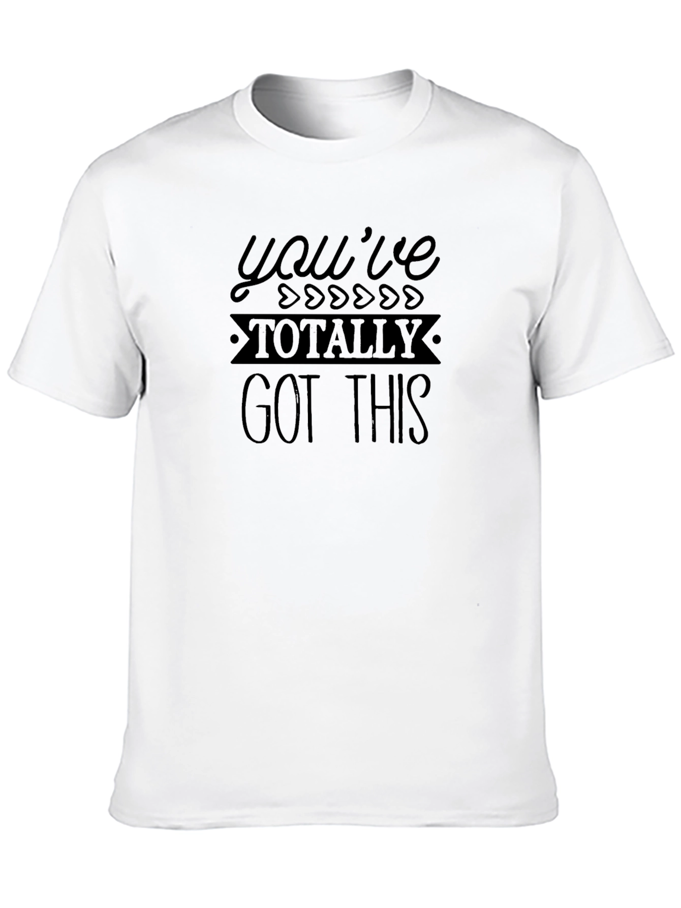 Youve Totally Got This T-Shirt - Motivational Graphic Tee