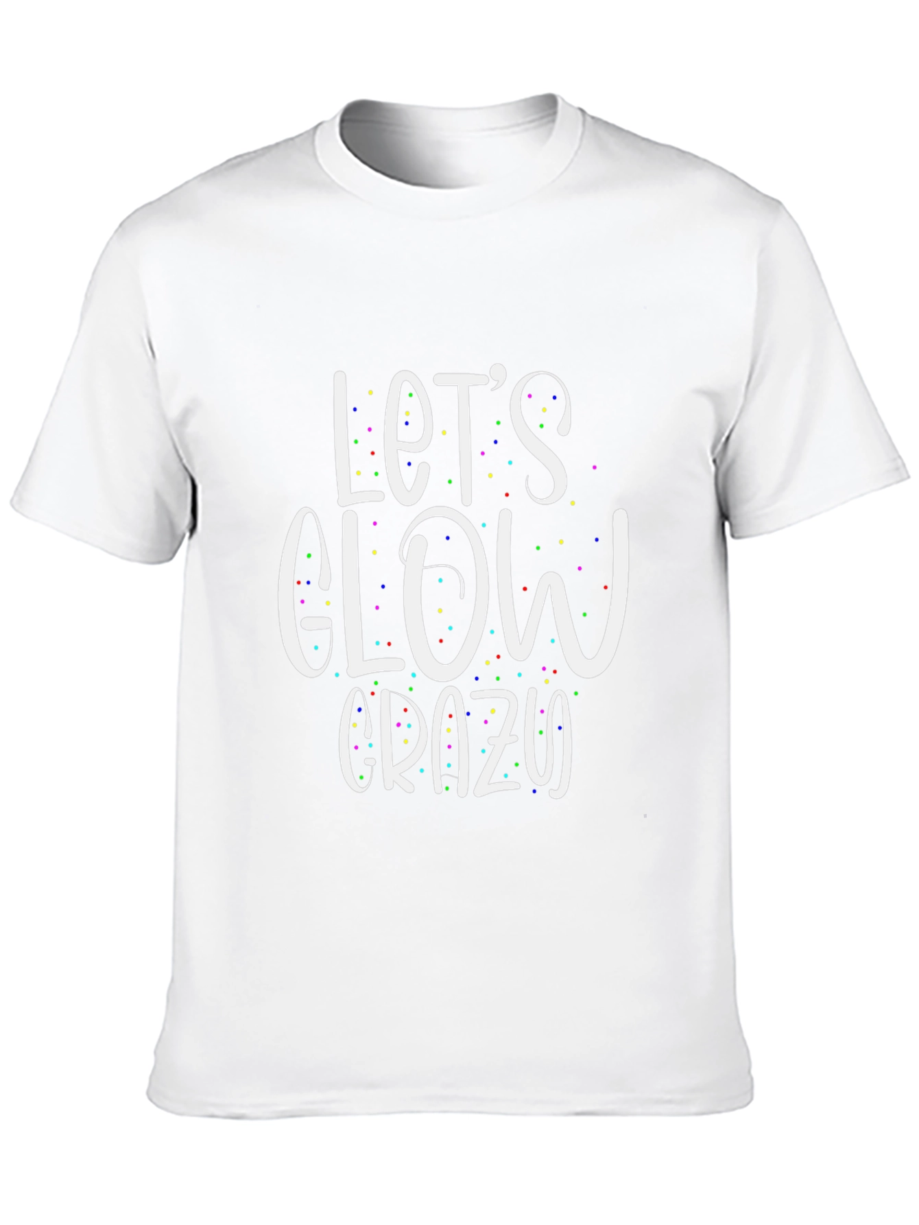 Lets Glow Crazy T-Shirt