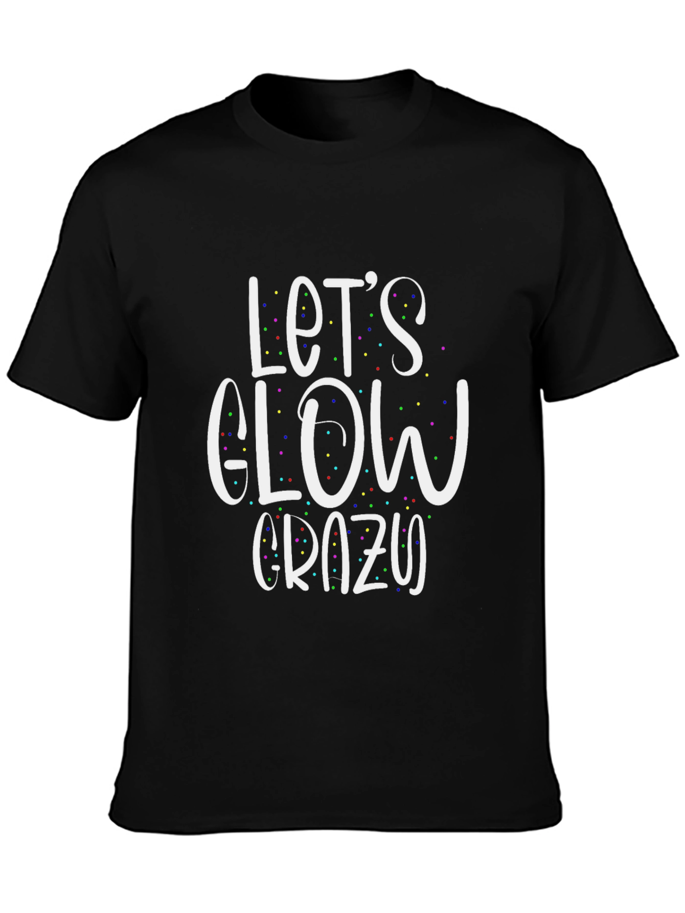 Lets Glow Crazy T-Shirt