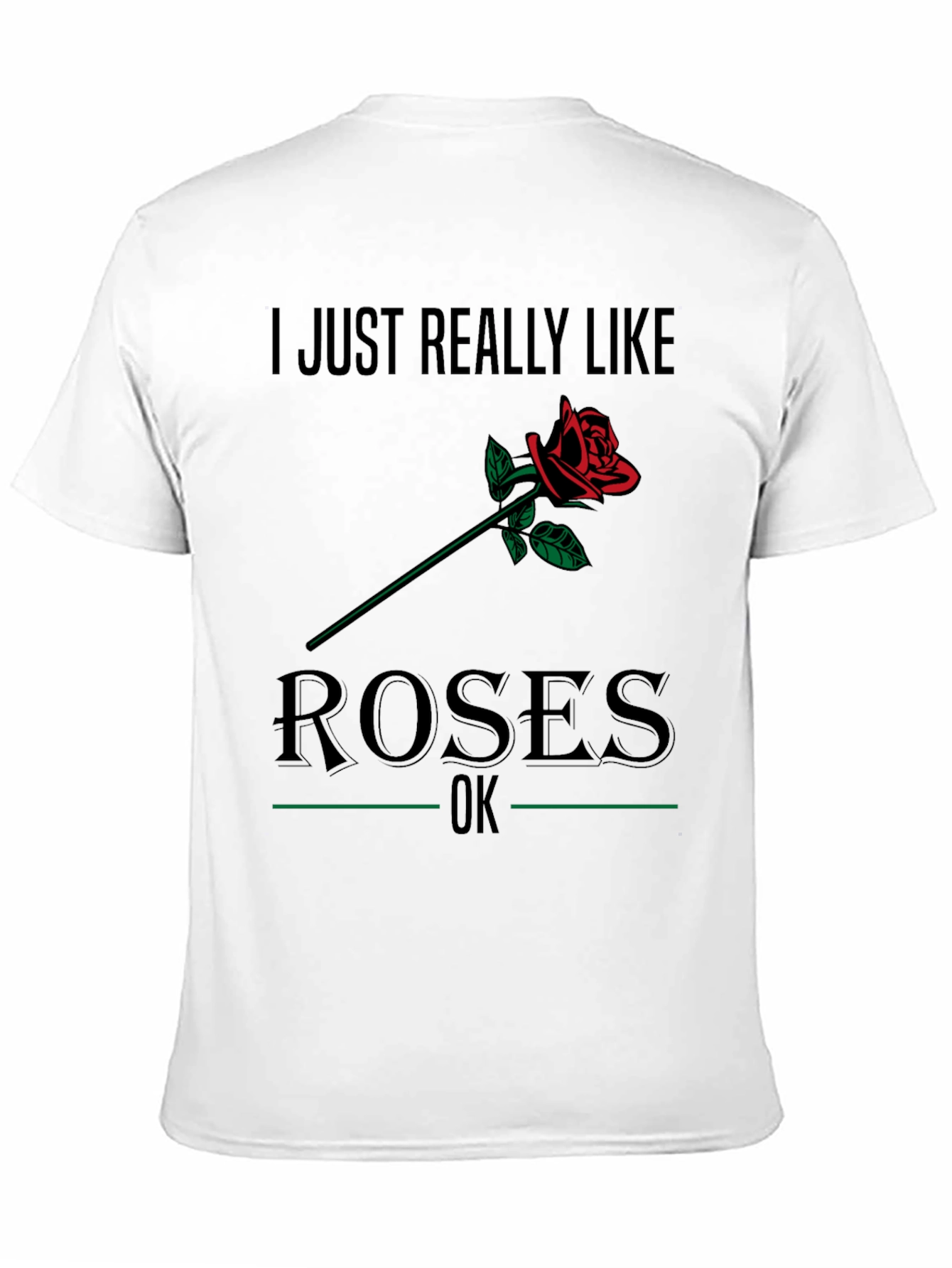I Just Really Like Roses T-Shirt