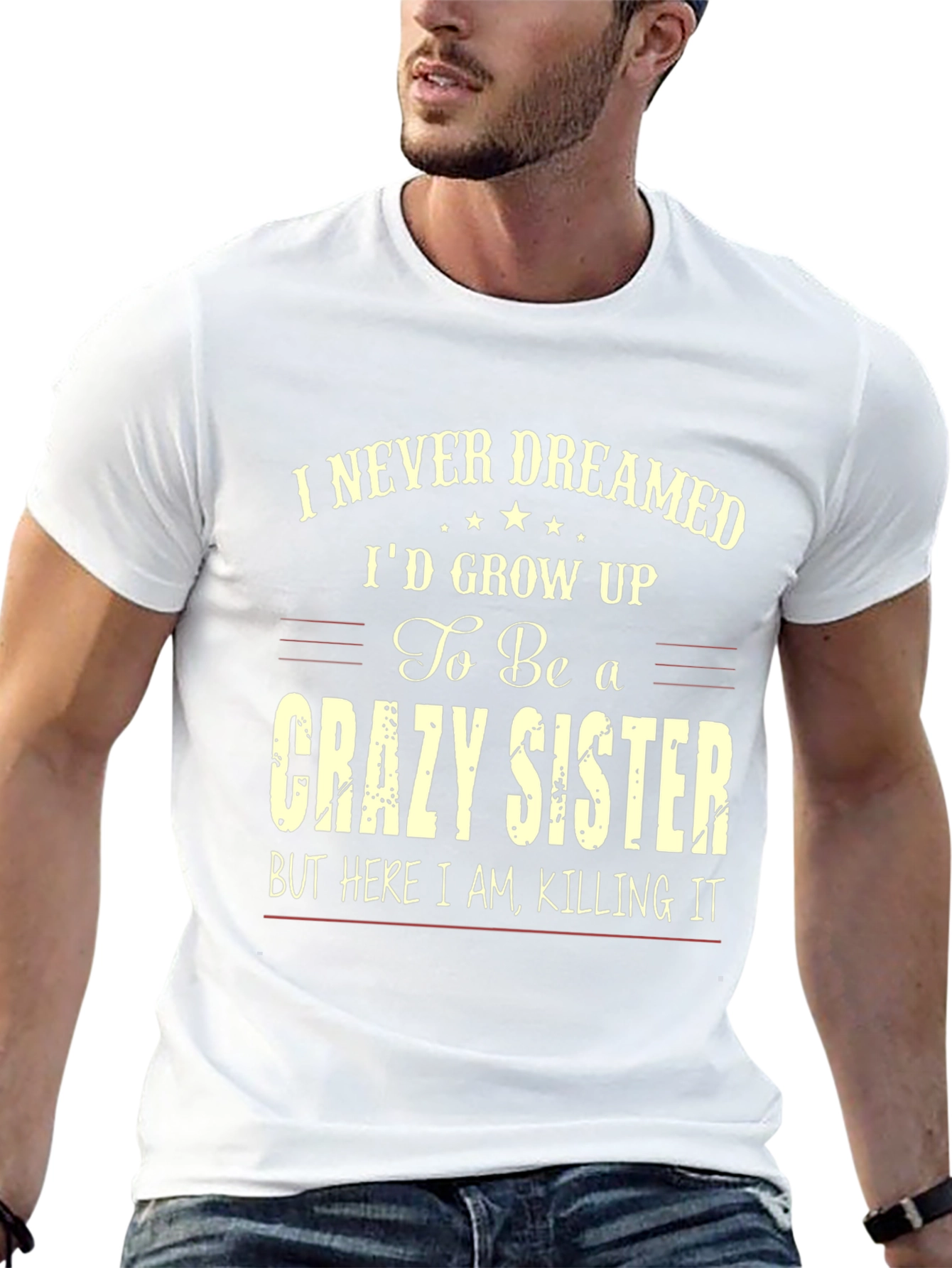 Crazy Sister T-Shirt - I Never Dreamed