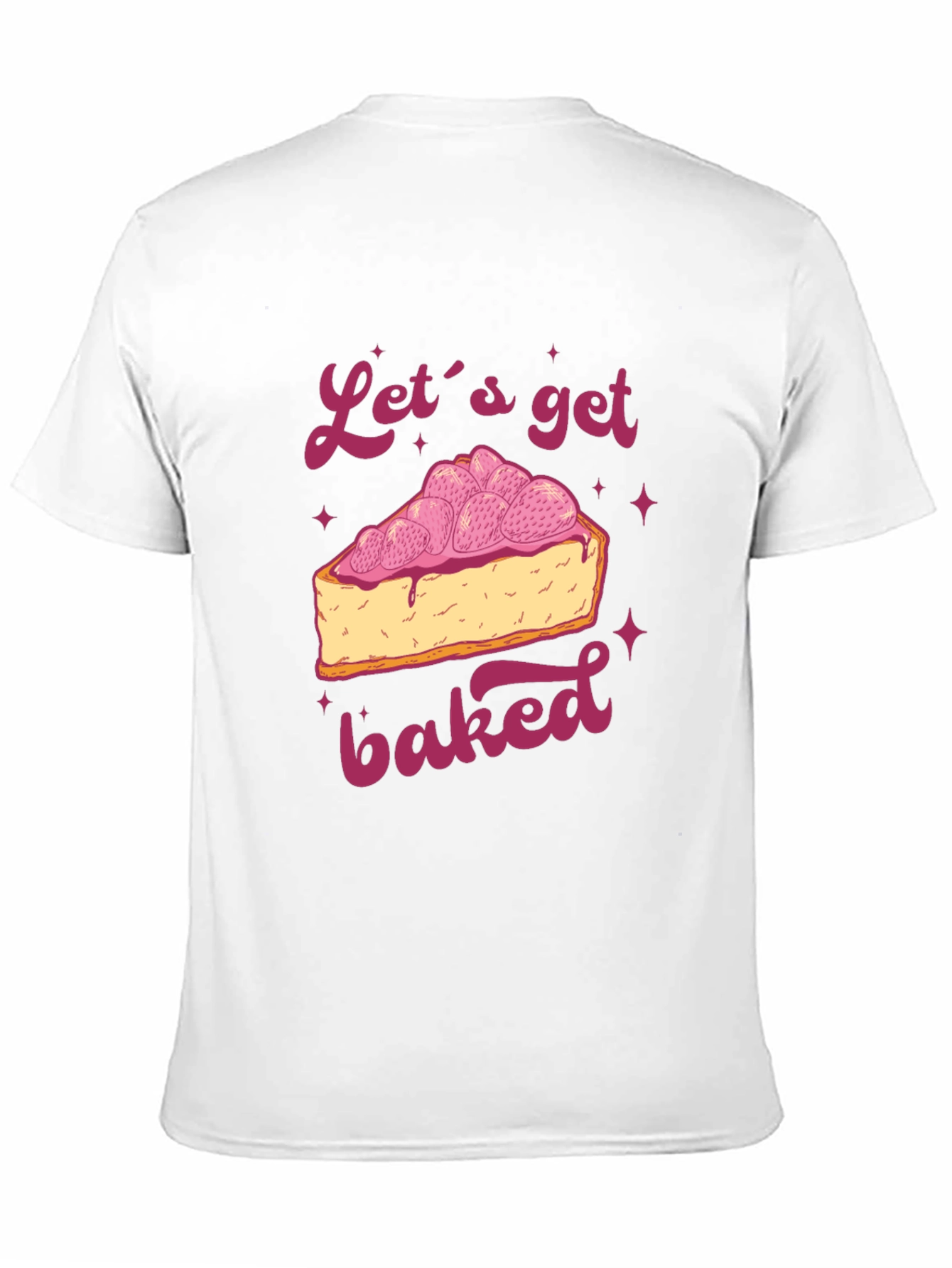 Lets Get Baked T-Shirt - Dessert Lover Tee