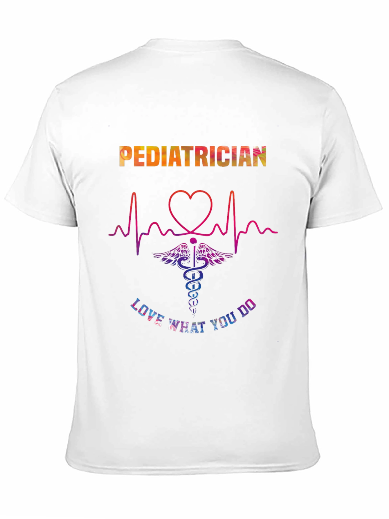 Pediatrician Love What You Do Graphic T-Shirt