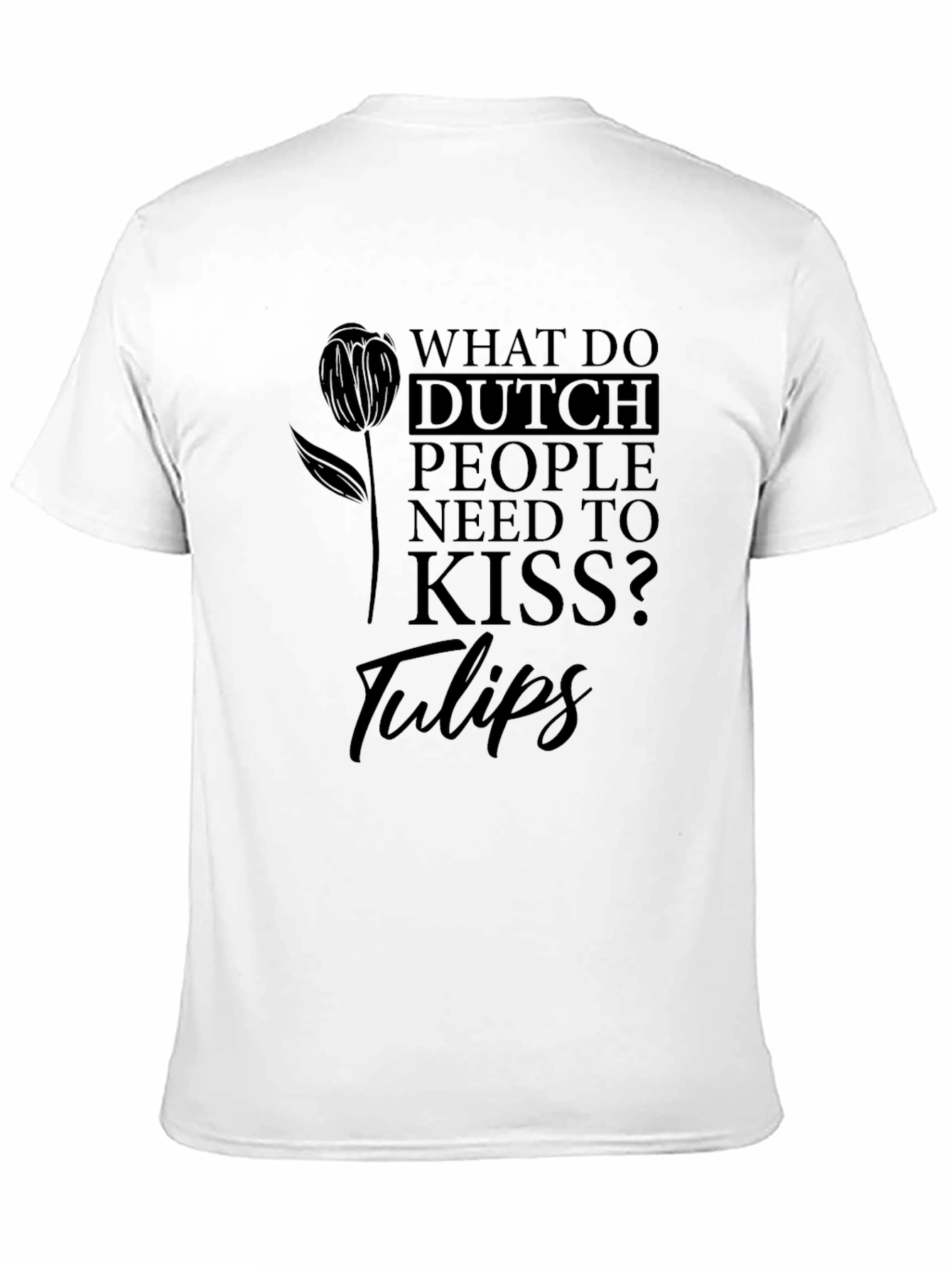 Dutch People Tulips Joke Graphic Tee