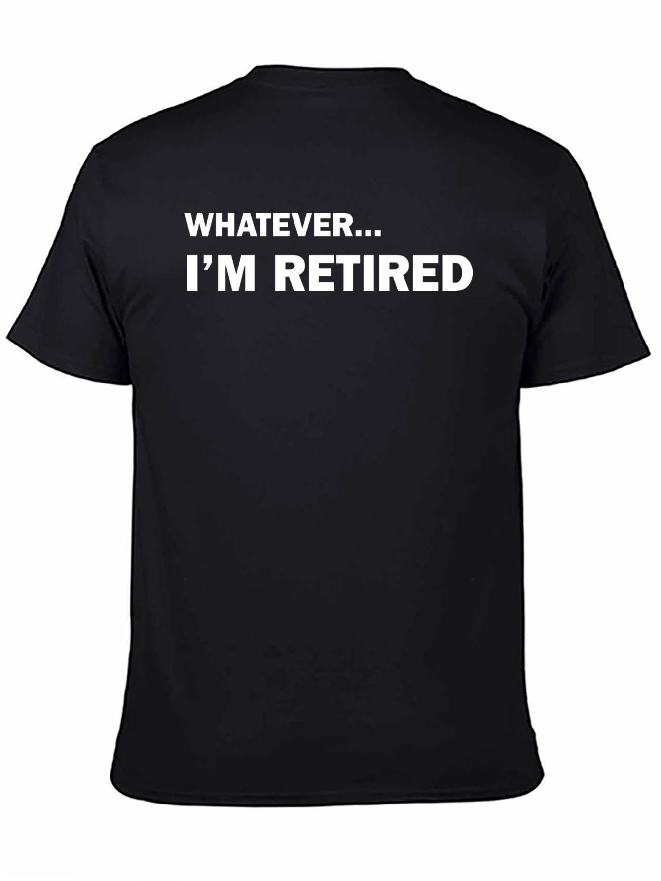 Funny Retired T-Shirt: Whatever Im Retired