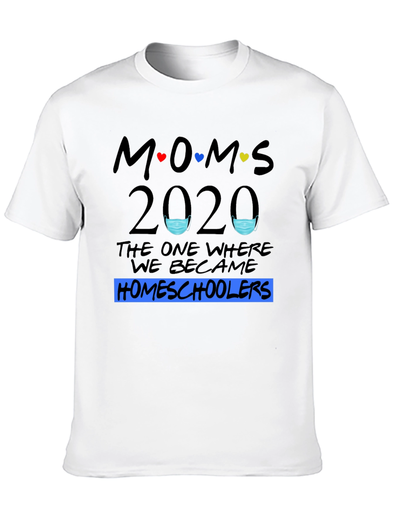 Moms 2020 Homeschoolers T-Shirt