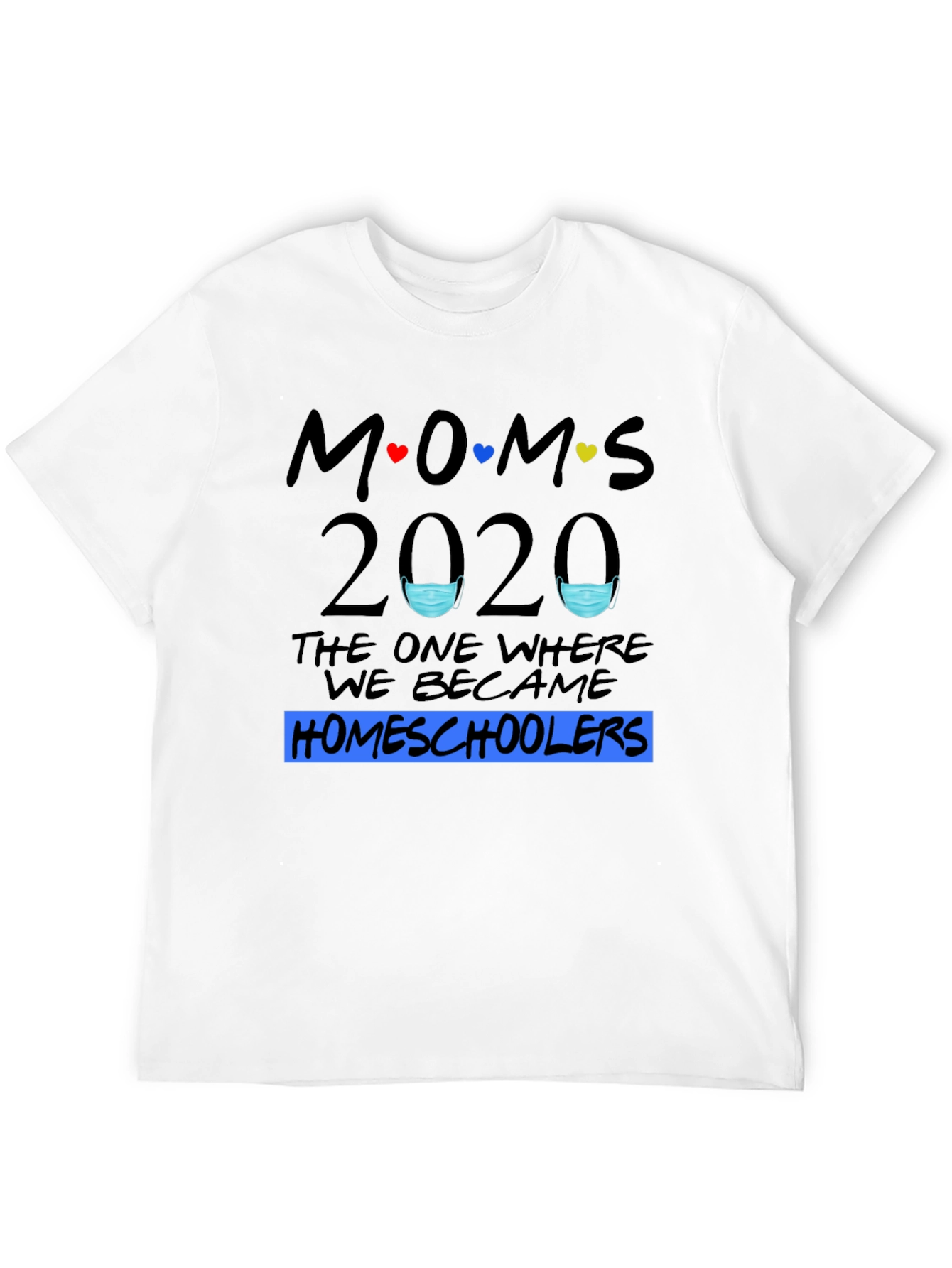 Moms 2020 Homeschoolers T-Shirt