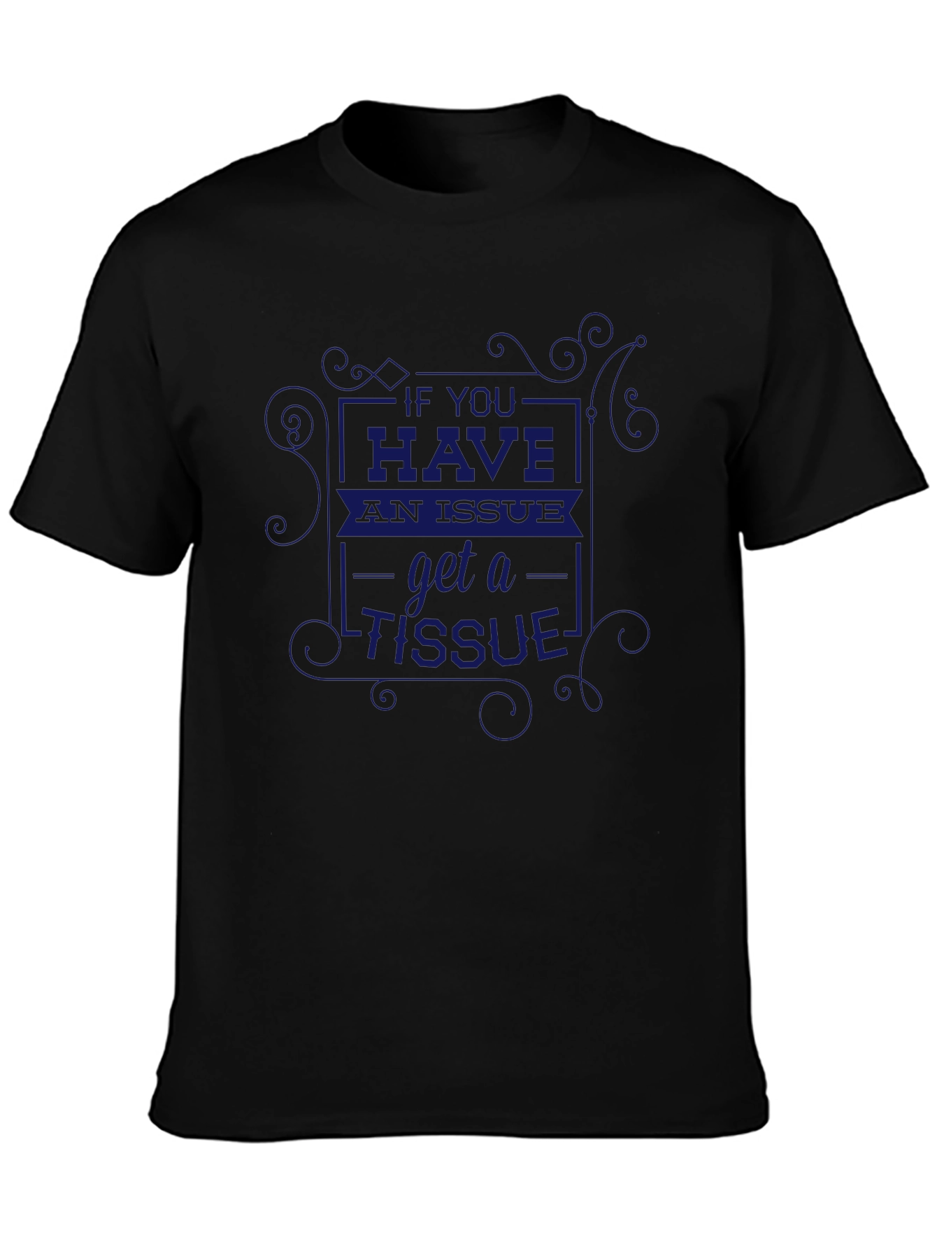 If You Have an Issue Get A Tissue T-Shirt