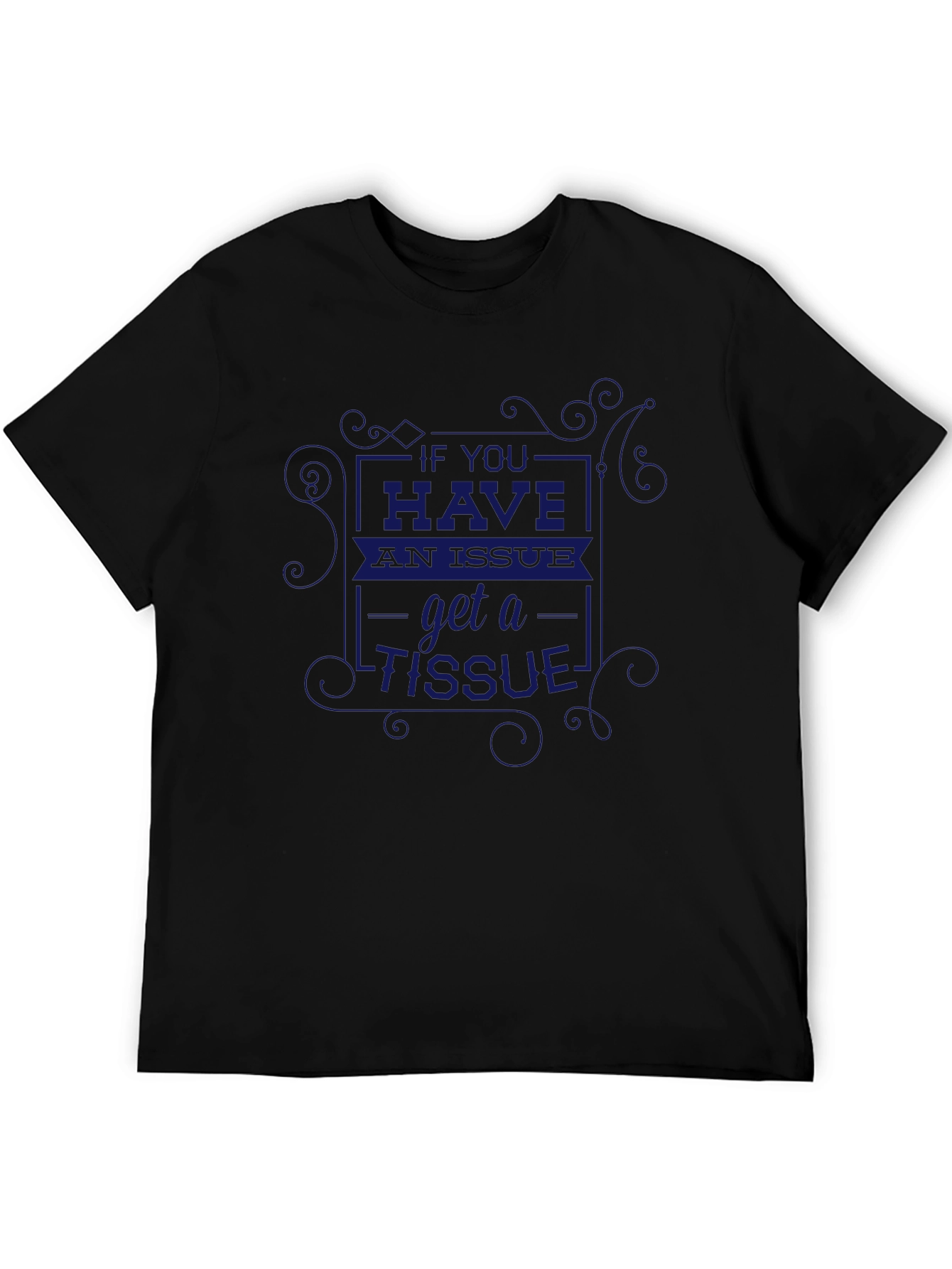 If You Have an Issue Get A Tissue T-Shirt