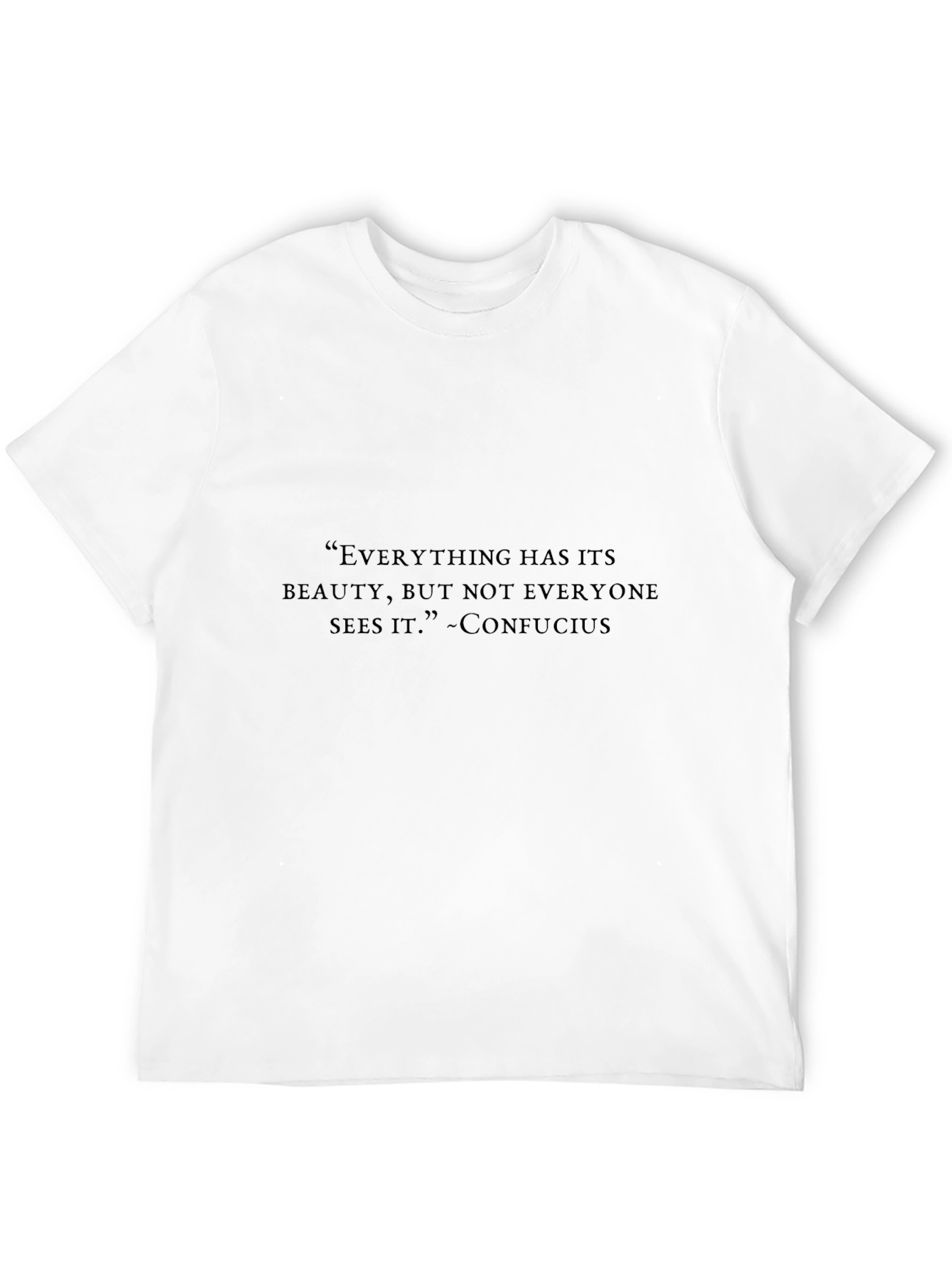 Confucius Quote T-Shirt - Everything Has Its Beauty