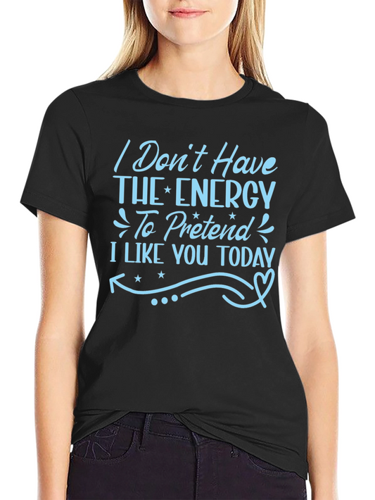 Funny I Dont Have The Energy Graphic T-Shirt