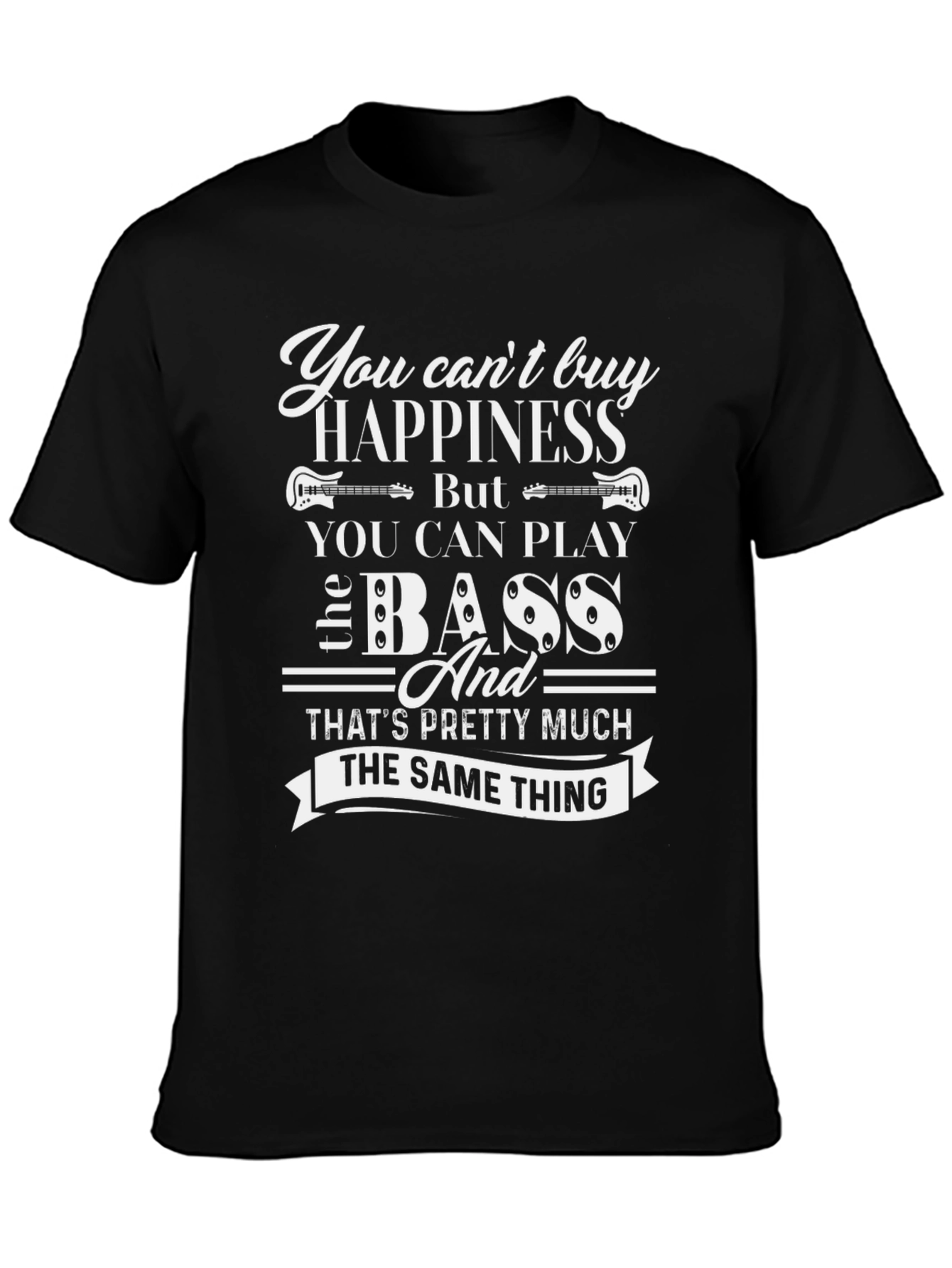 You Cant Buy Happiness Bass T-Shirt