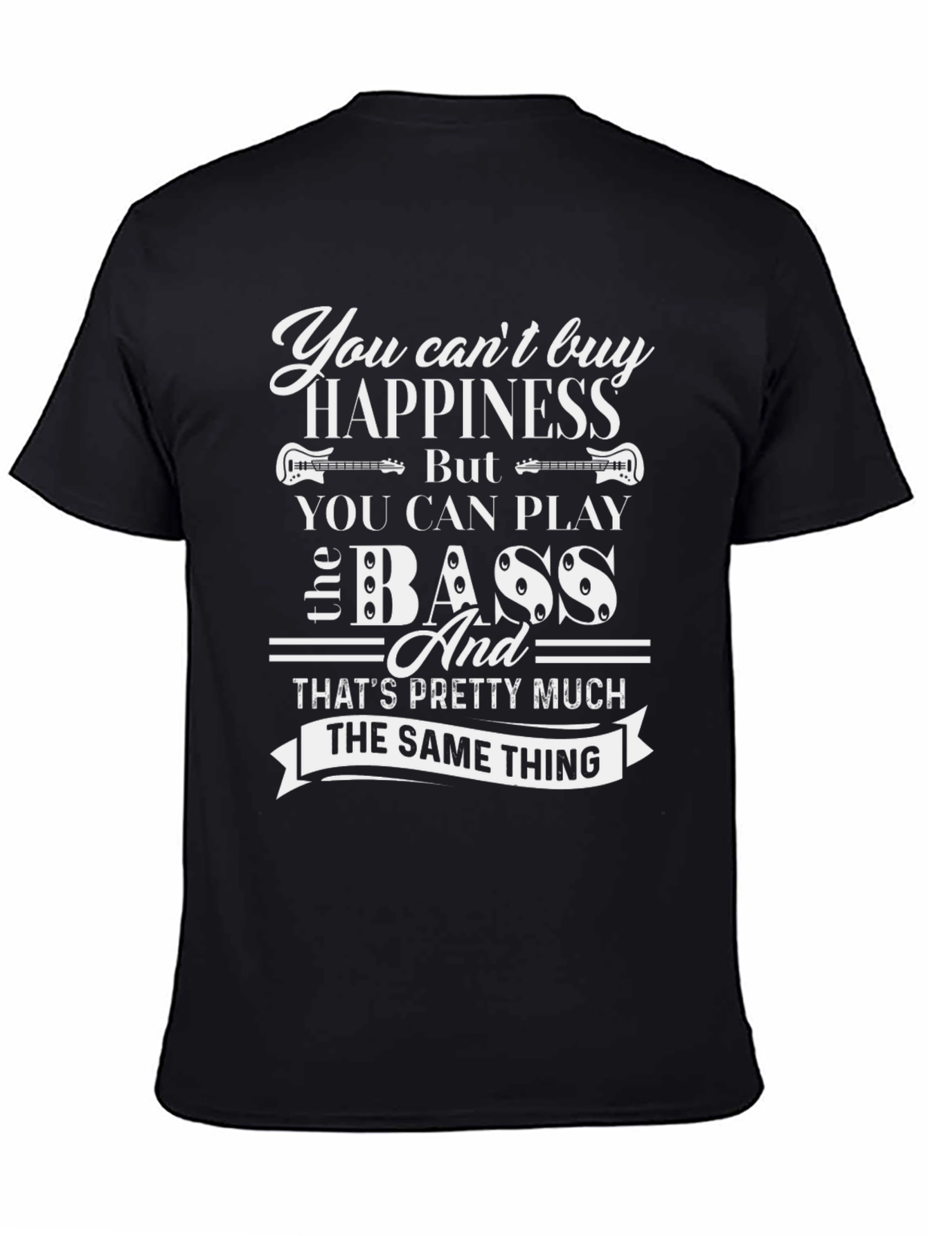 You Cant Buy Happiness Bass T-Shirt
