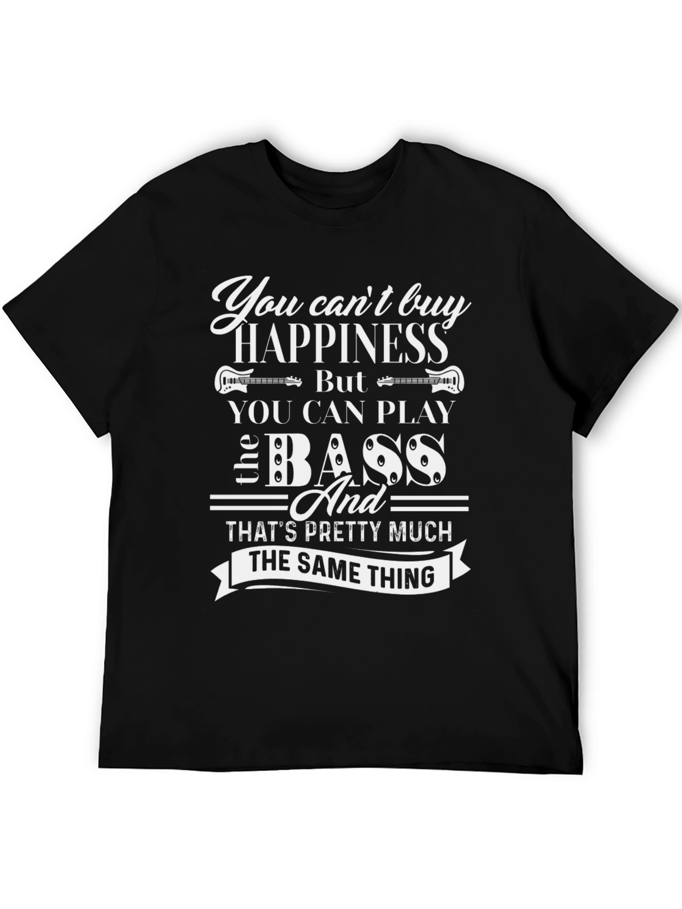 You Cant Buy Happiness Bass T-Shirt