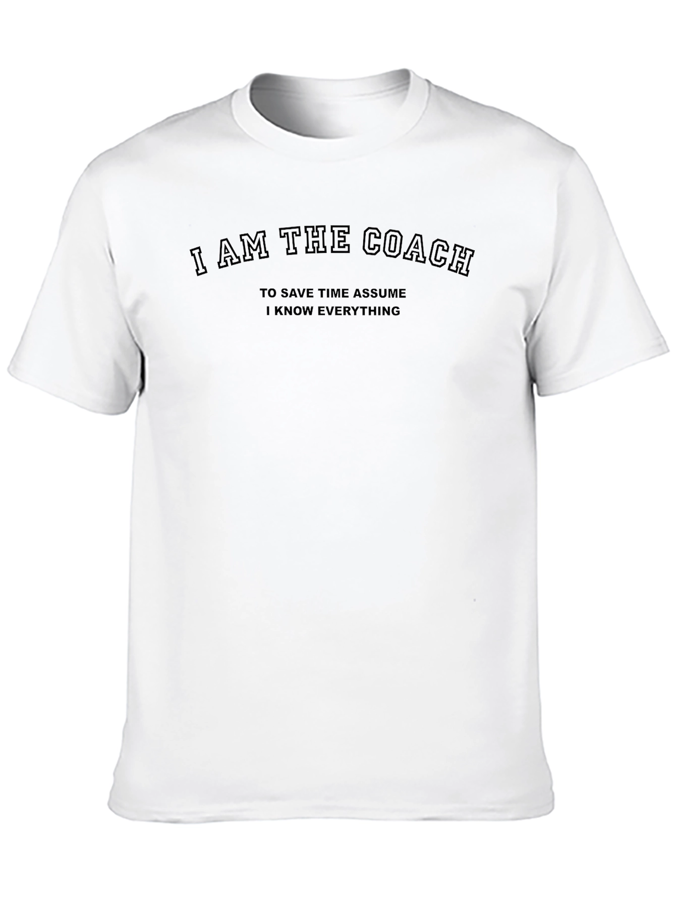 I Am The Coach T-Shirt Funny Slogan Tee