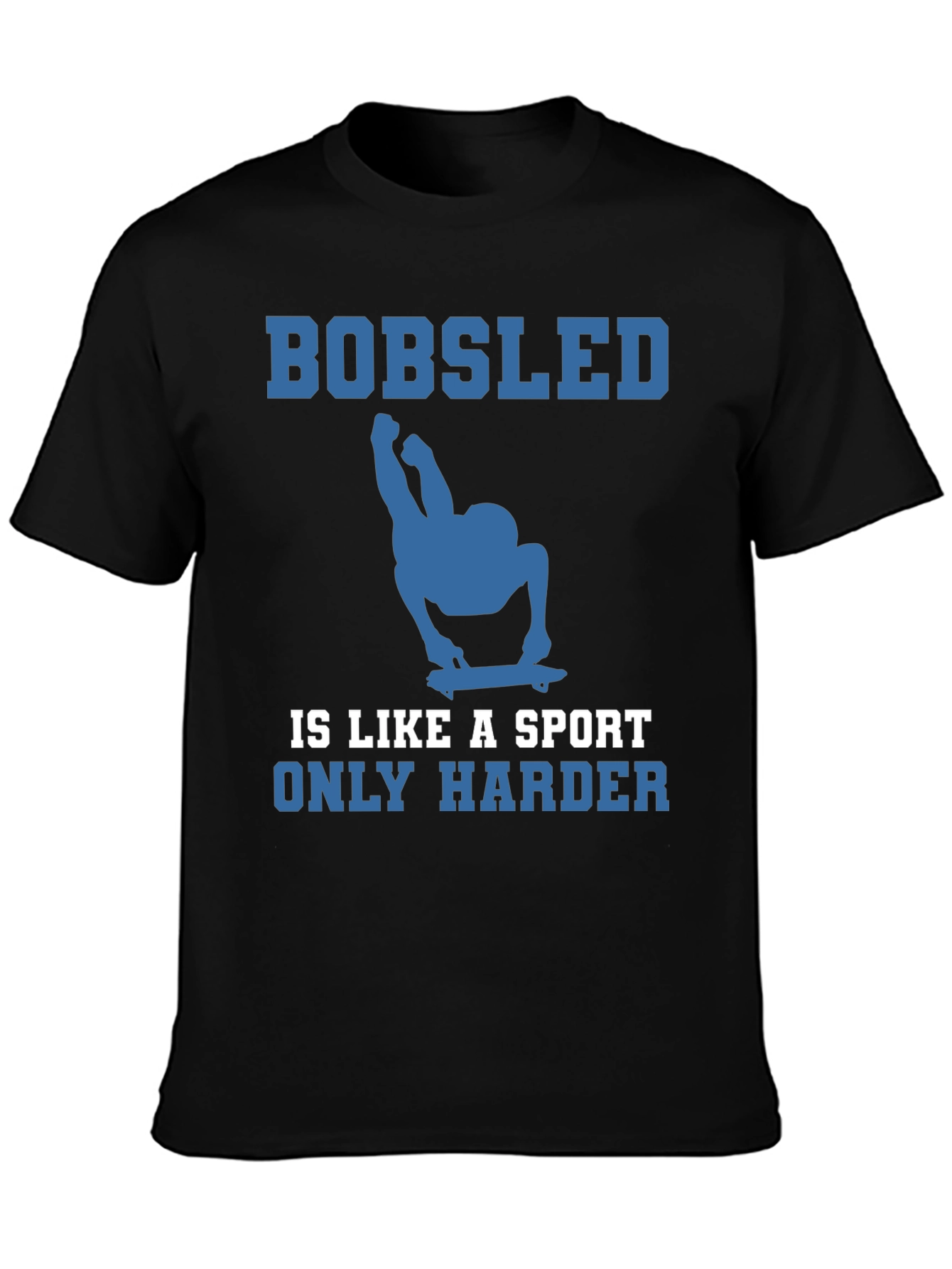 Bobsled is Like a Sport Only Harder Tee