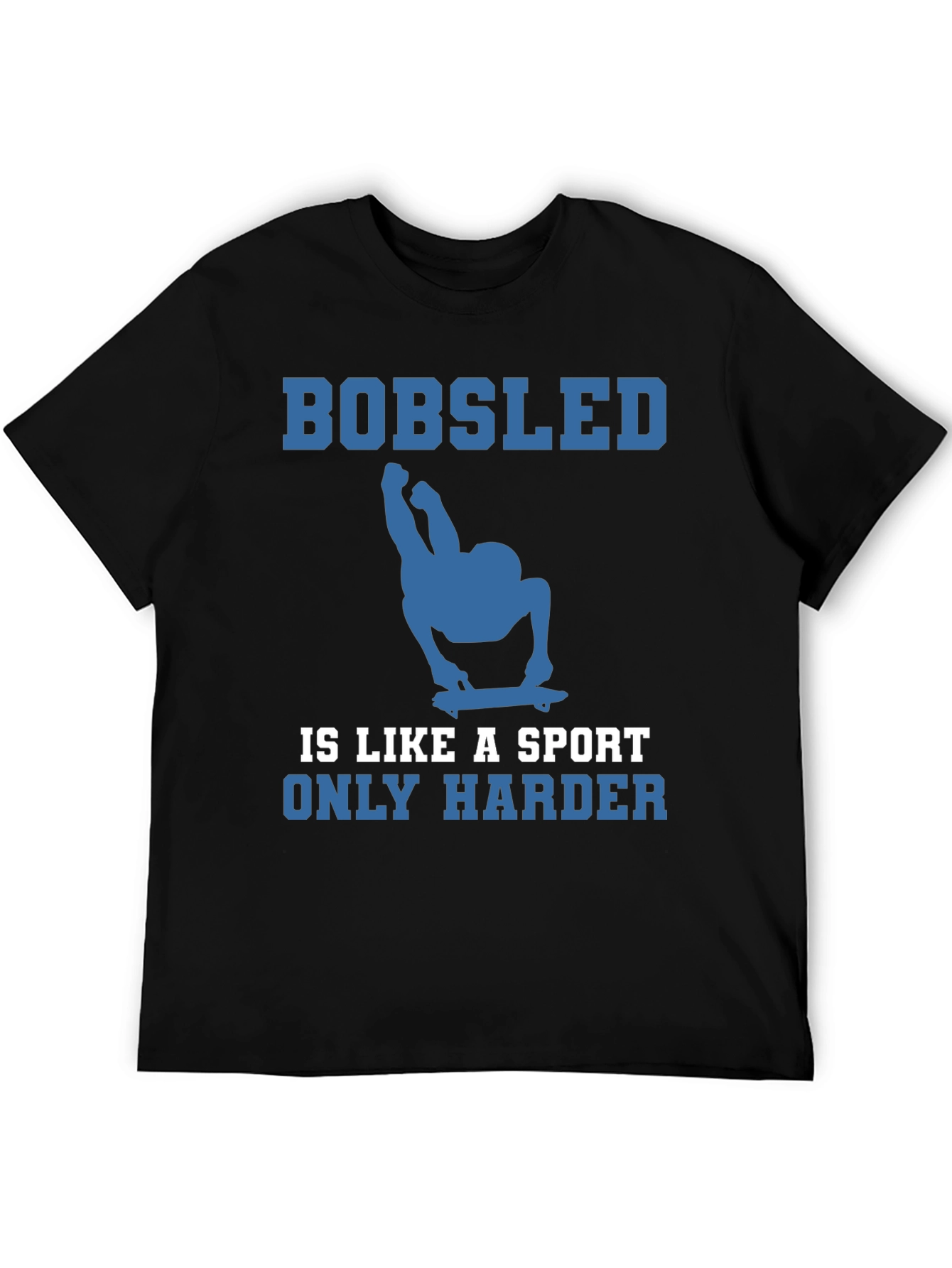 Bobsled is Like a Sport Only Harder Tee