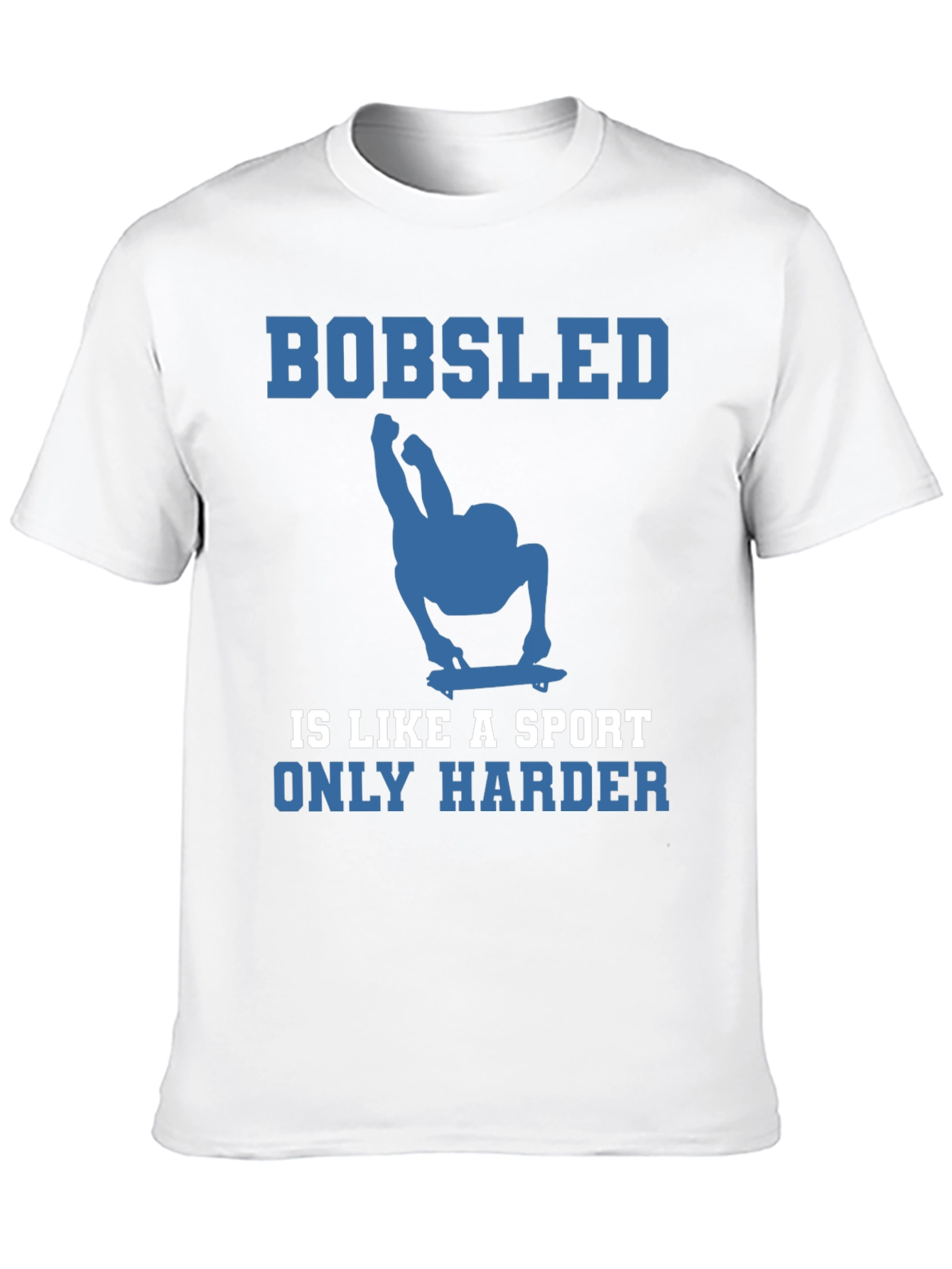 Bobsled is Like a Sport Only Harder Tee