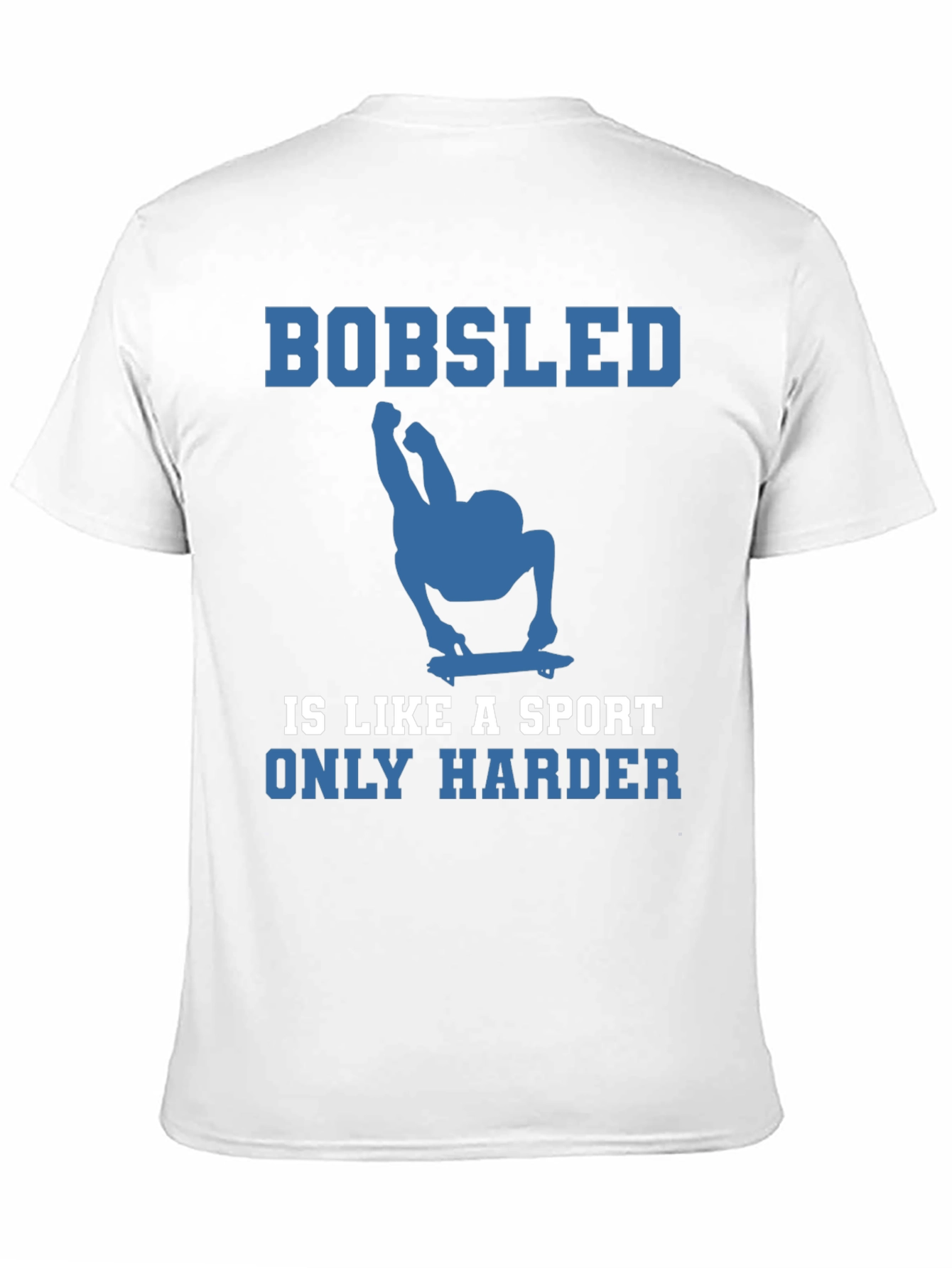 Bobsled is Like a Sport Only Harder Tee