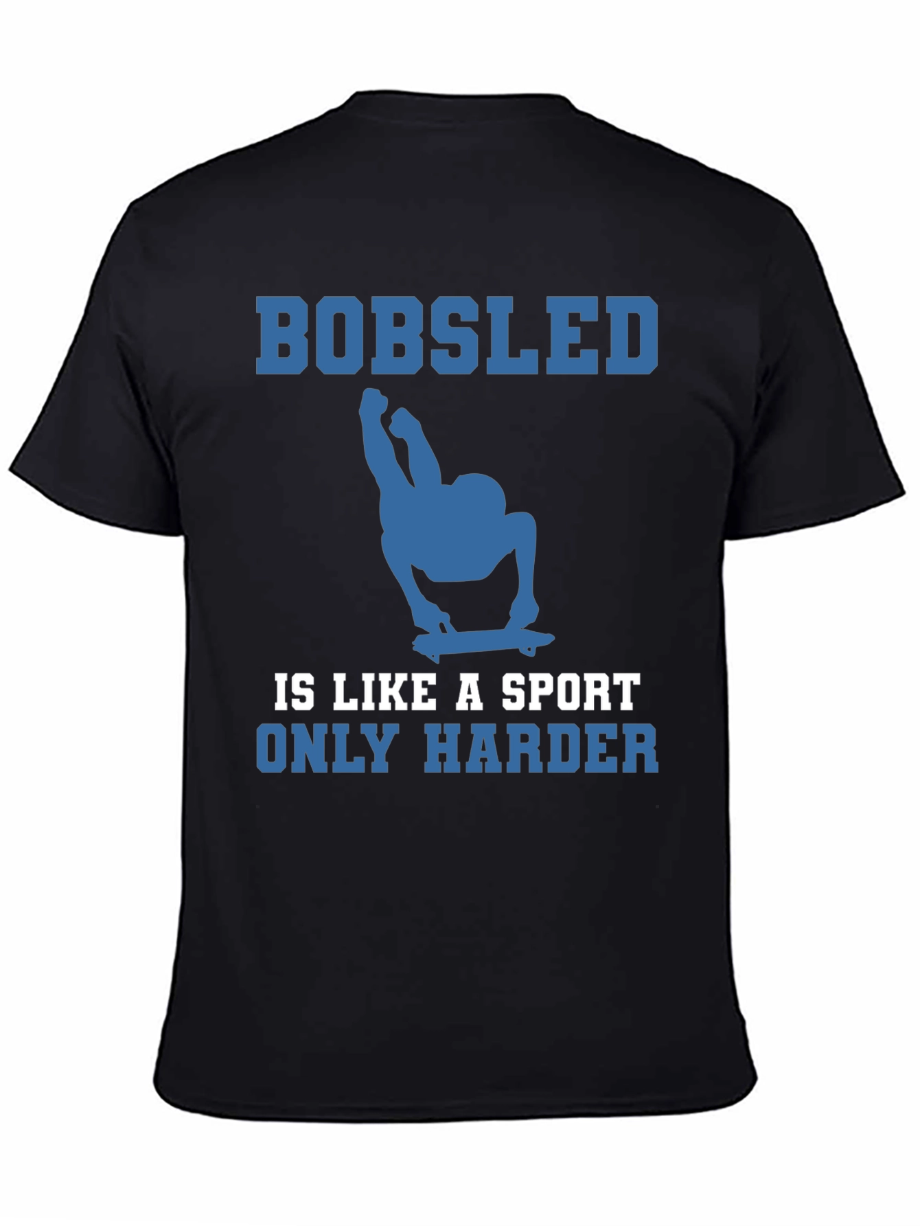 Bobsled is Like a Sport Only Harder Tee