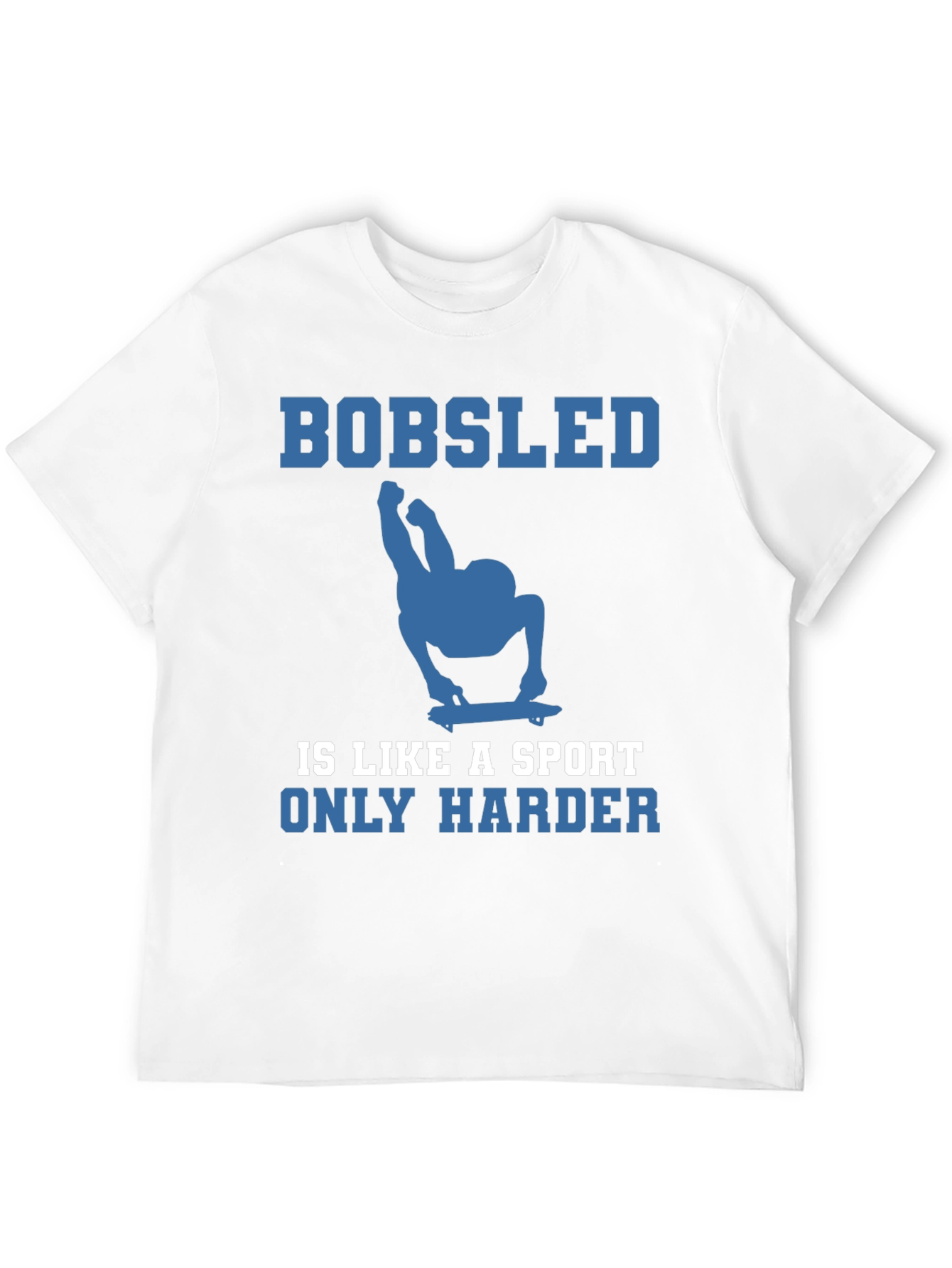 Bobsled is Like a Sport Only Harder Tee