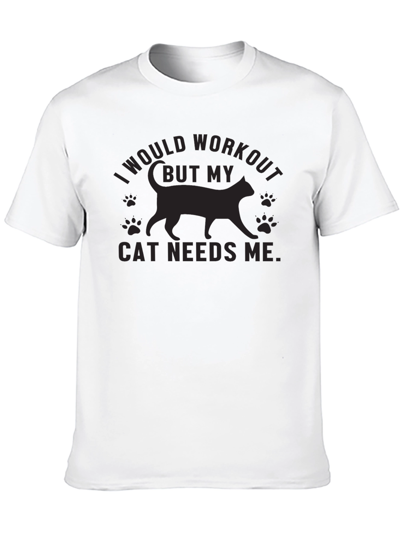 Cat Needs Me T-Shirt - Workout Excuse Tee