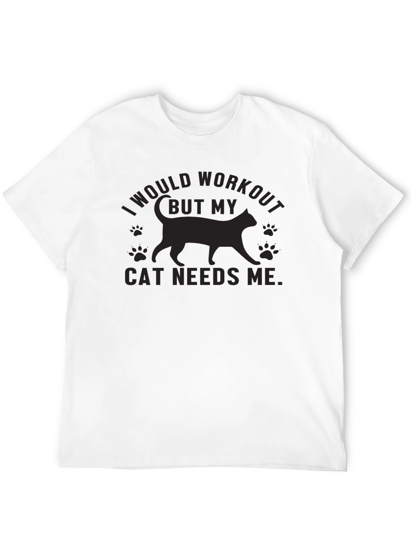 Cat Needs Me T-Shirt - Workout Excuse Tee