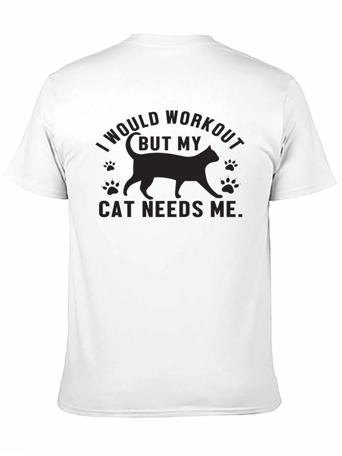 Cat Needs Me T-Shirt - Workout Excuse Tee