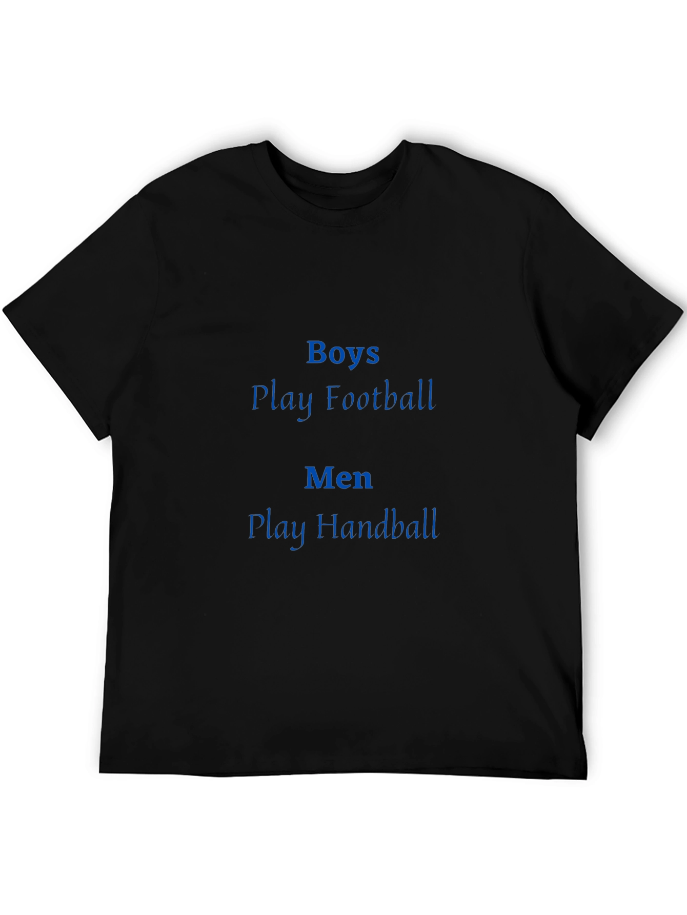 Boys Play Football Men Play Handball T-Shirt