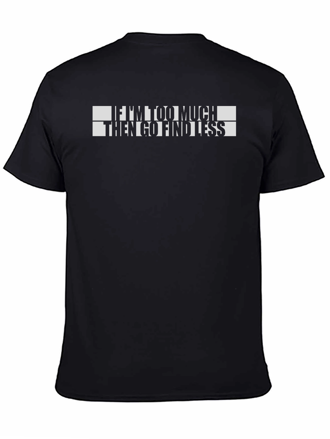 Funny If Im Too Much Graphic T-Shirt