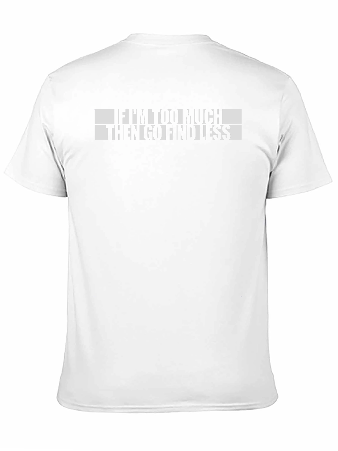 Funny If Im Too Much Graphic T-Shirt