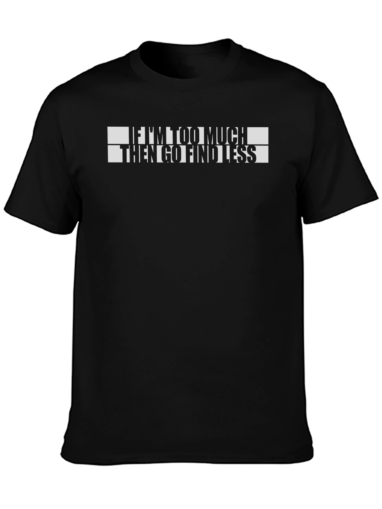 Funny If Im Too Much Graphic T-Shirt