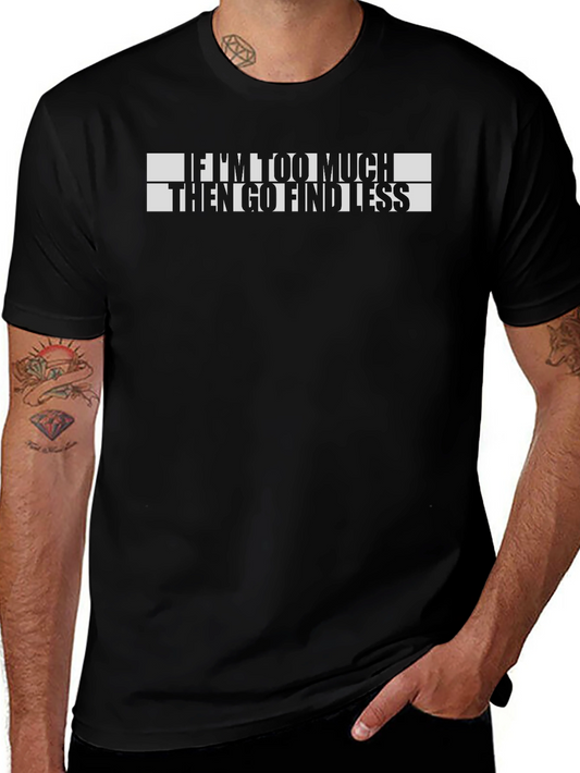 Funny If Im Too Much Graphic T-Shirt