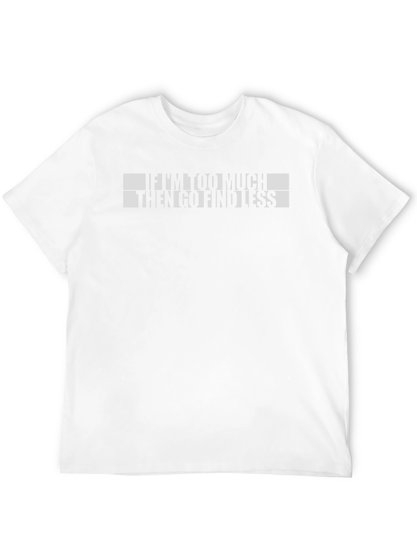 Funny If Im Too Much Graphic T-Shirt