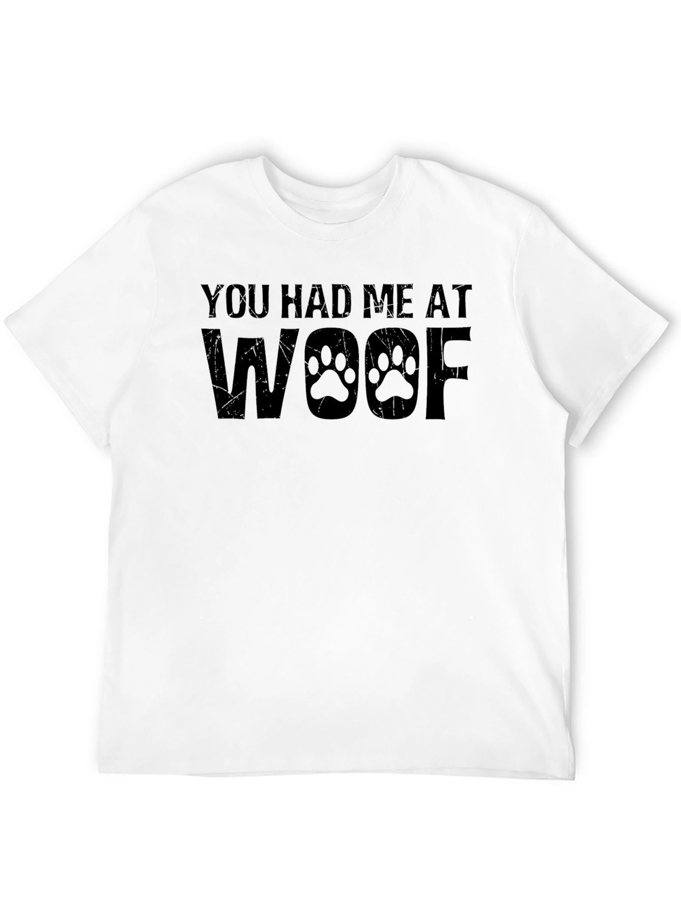 You Had Me At Woof T-Shirt