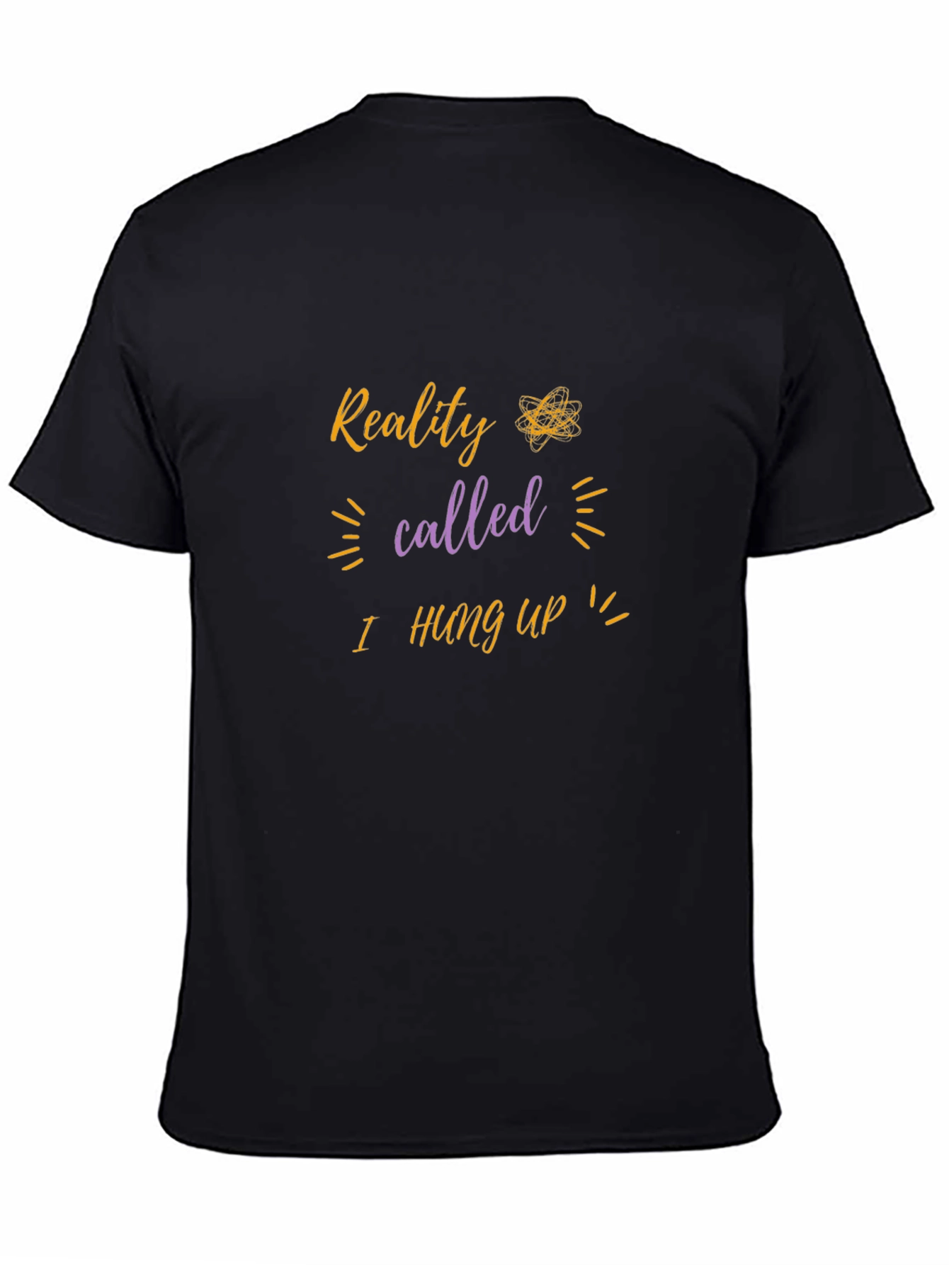 Reality I Hung Up T-Shirt - Funny Sarcastic Tee