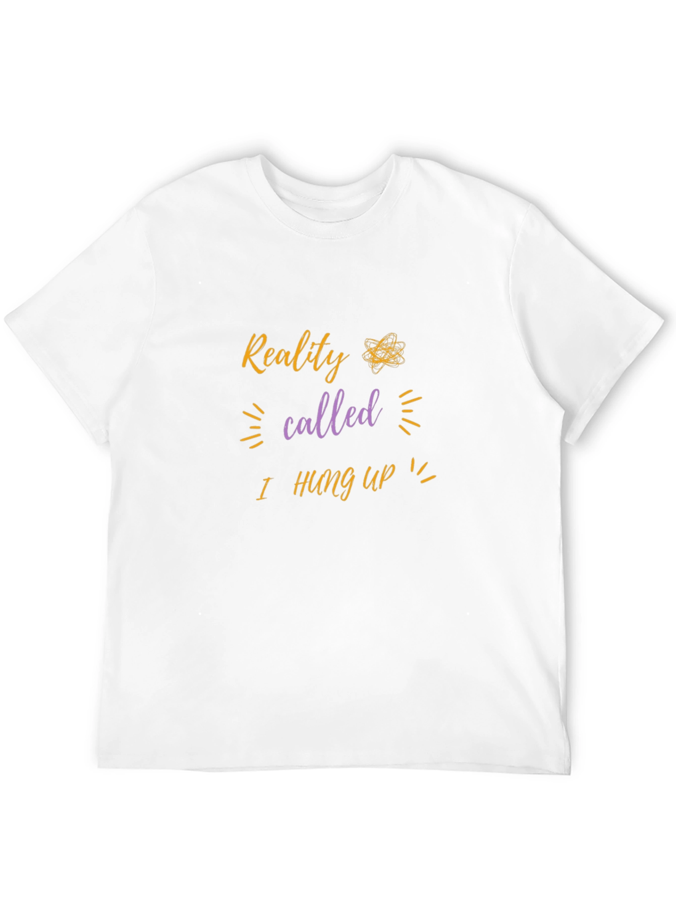 Reality I Hung Up T-Shirt - Funny Sarcastic Tee