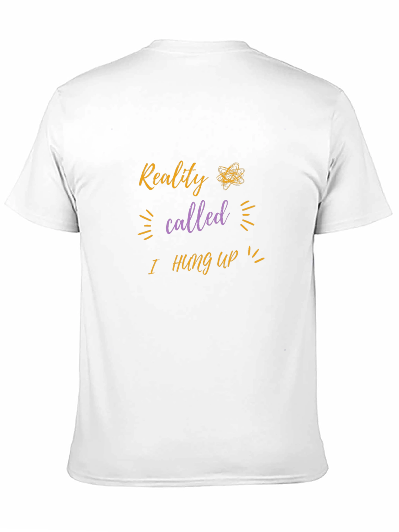 Reality I Hung Up T-Shirt - Funny Sarcastic Tee