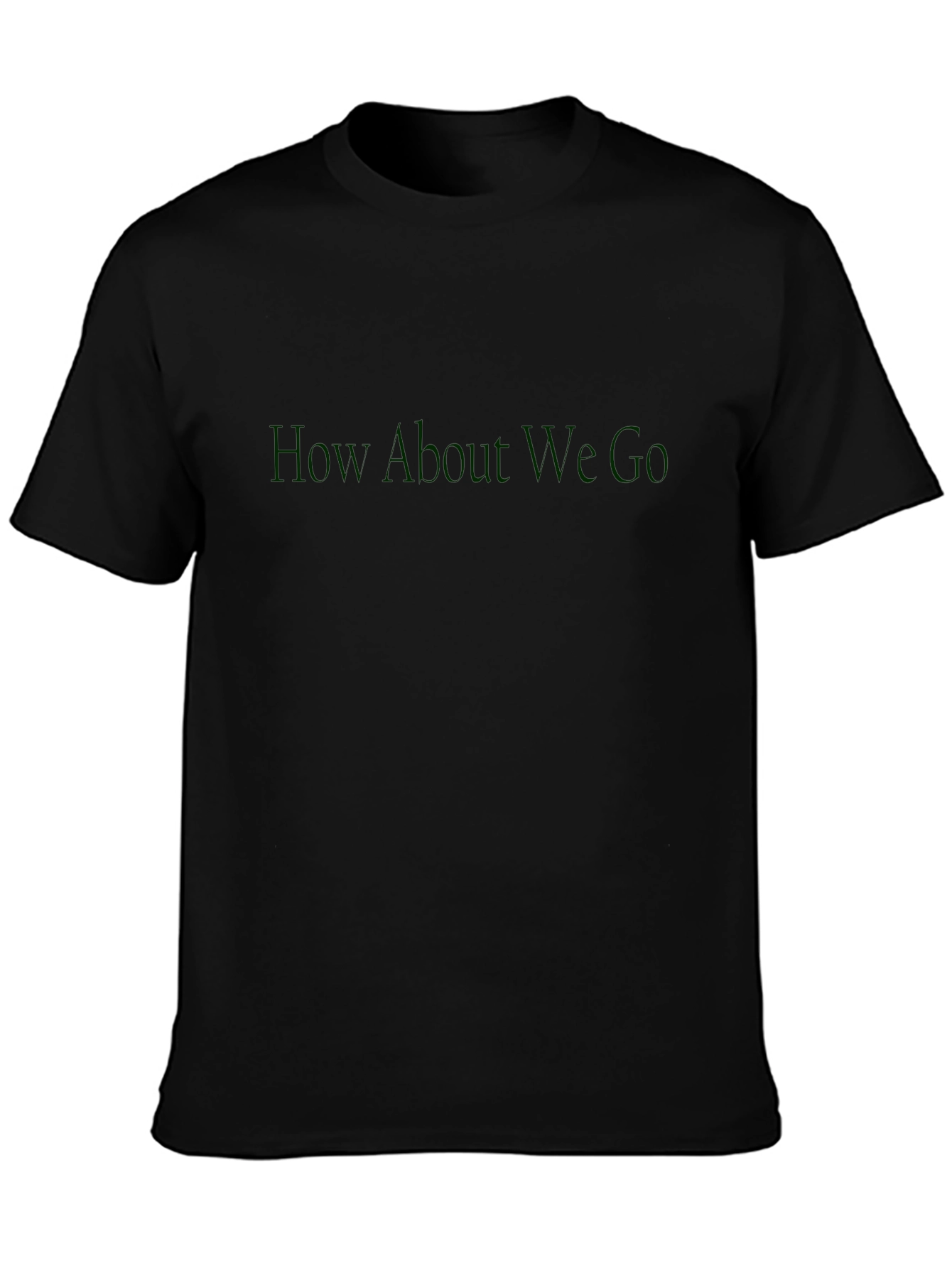 How About We Go T-Shirt - Dark Green Print