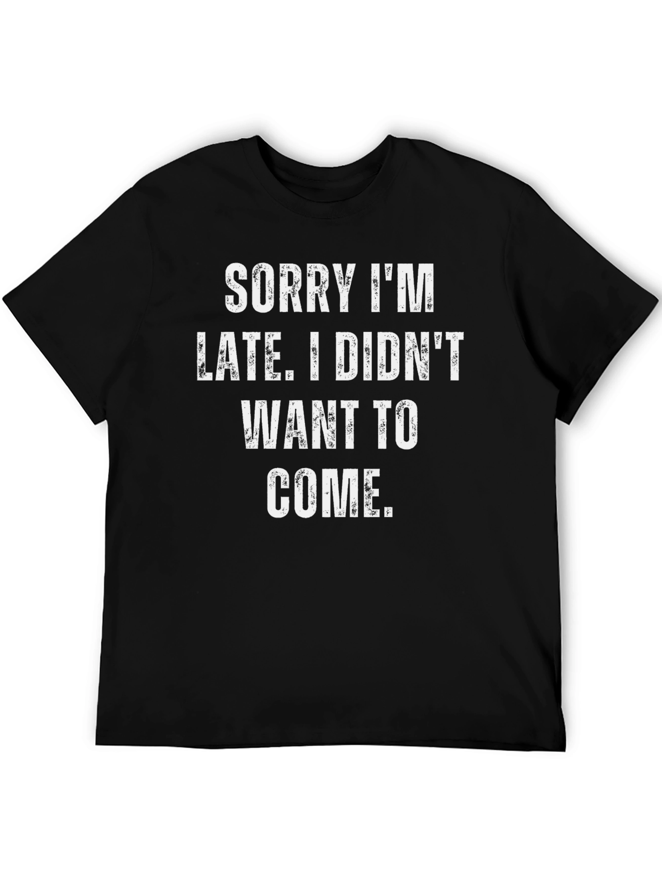 Funny Sarcastic T-Shirt - Sorry Im Late
